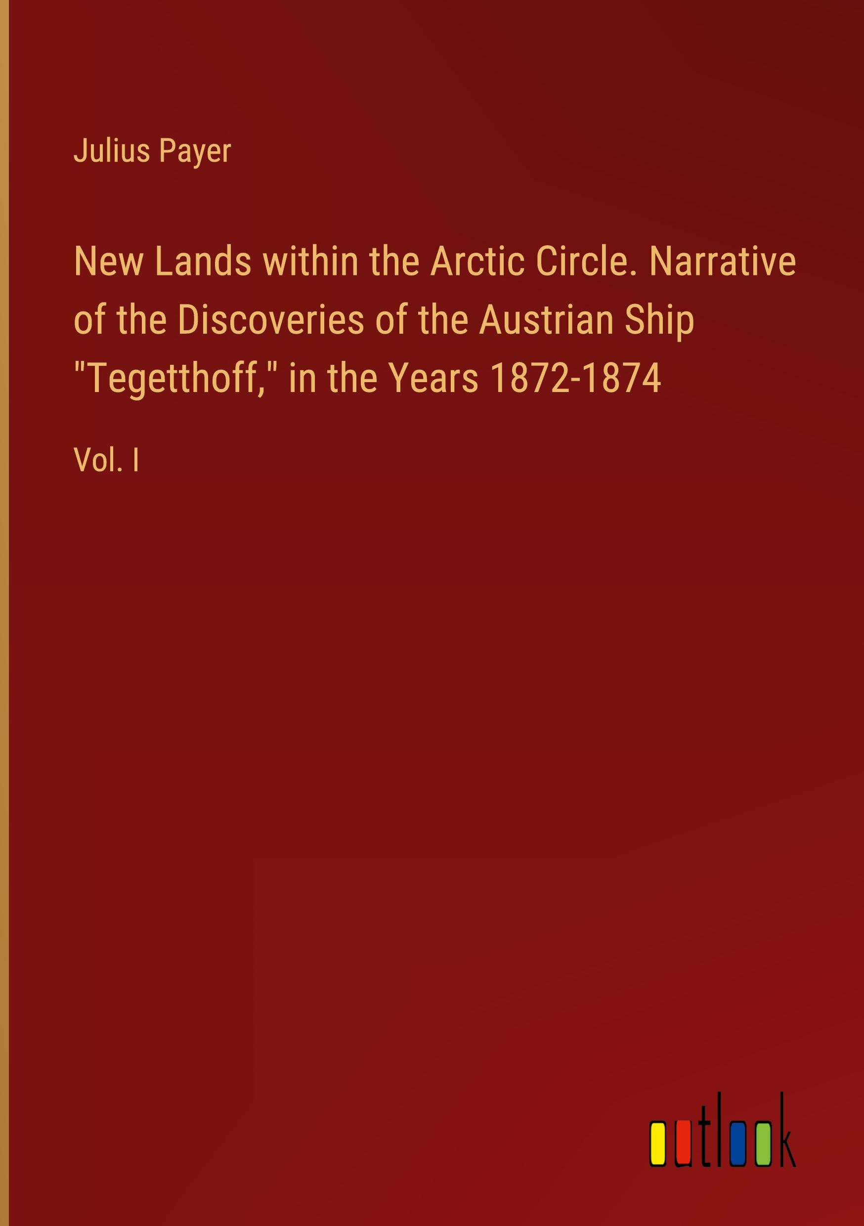 Vorderes Coverbild New Lands within the Arctic Circle. Narrative of the Discoveries of the Austrian Ship "Tegetthoff," in the Years 1872-1874
