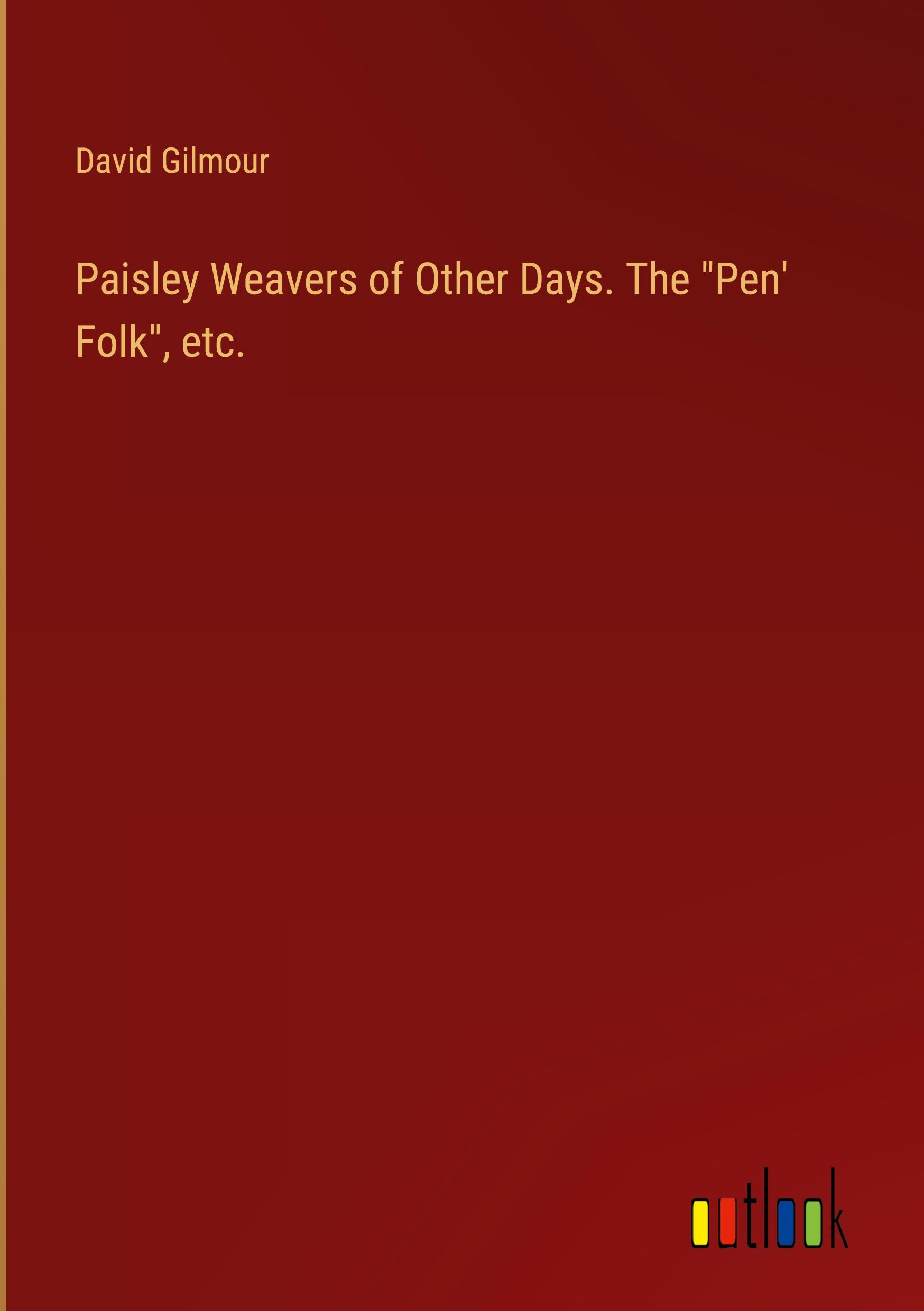 Vorderes Coverbild Paisley Weavers of Other Days. The "Pen' Folk", etc.
