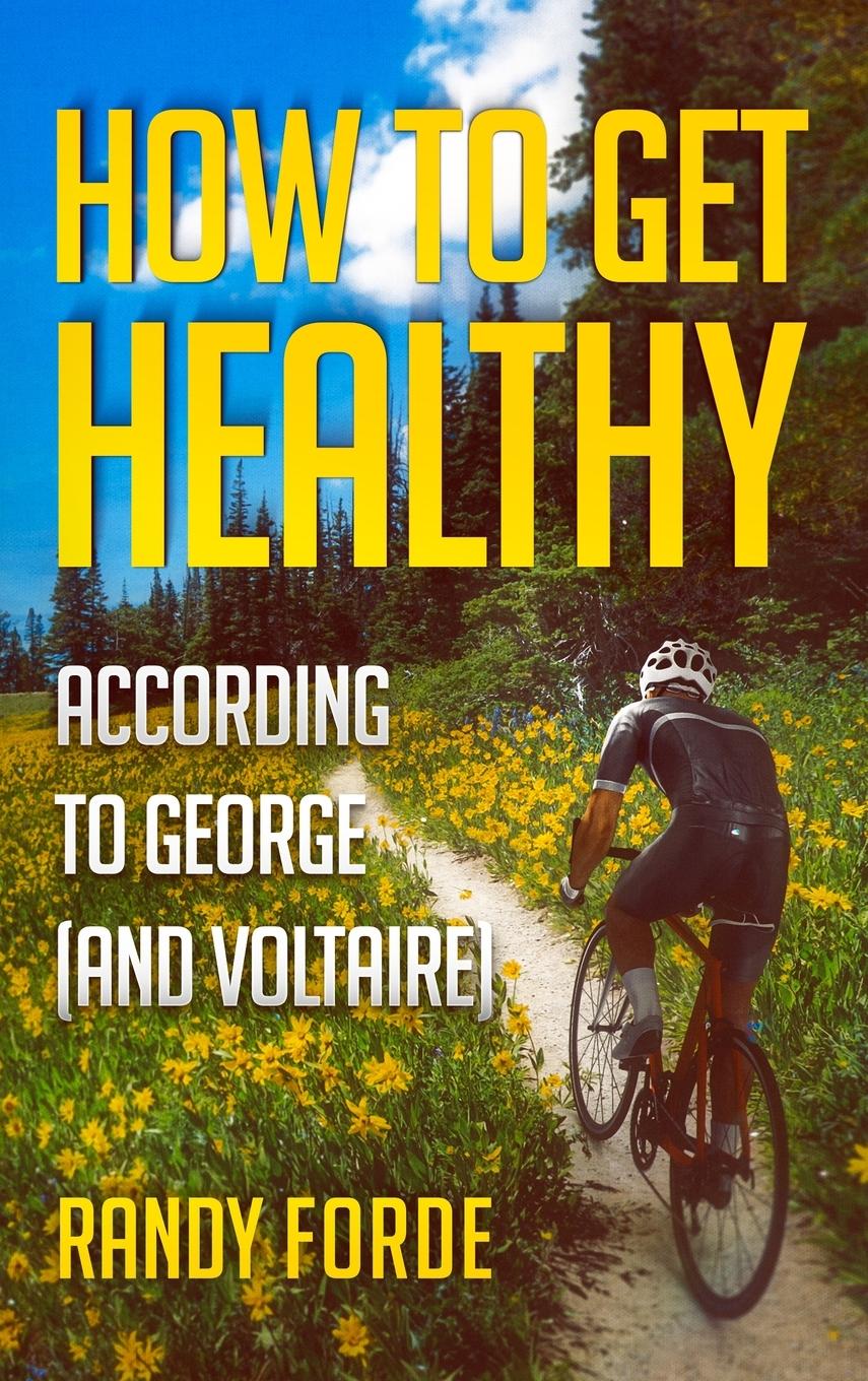 Vorderes Coverbild How to Get Healthy According to George (and Voltaire)