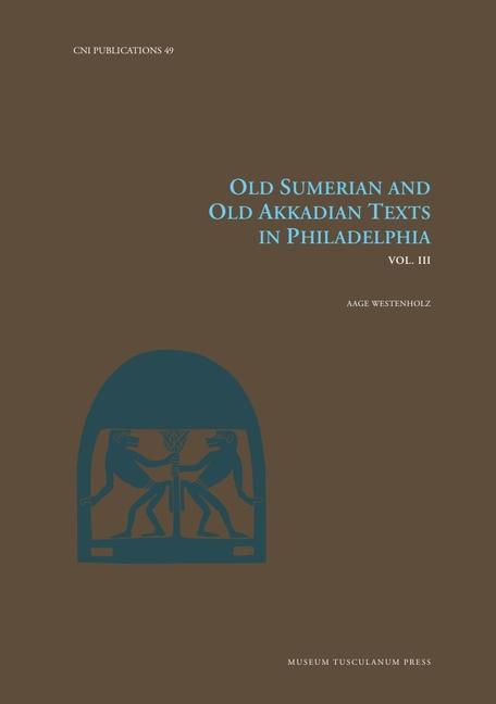Vorderes Coverbild Old Sumerian and Old Akkadian Texts in Philadelphia, Vol. III