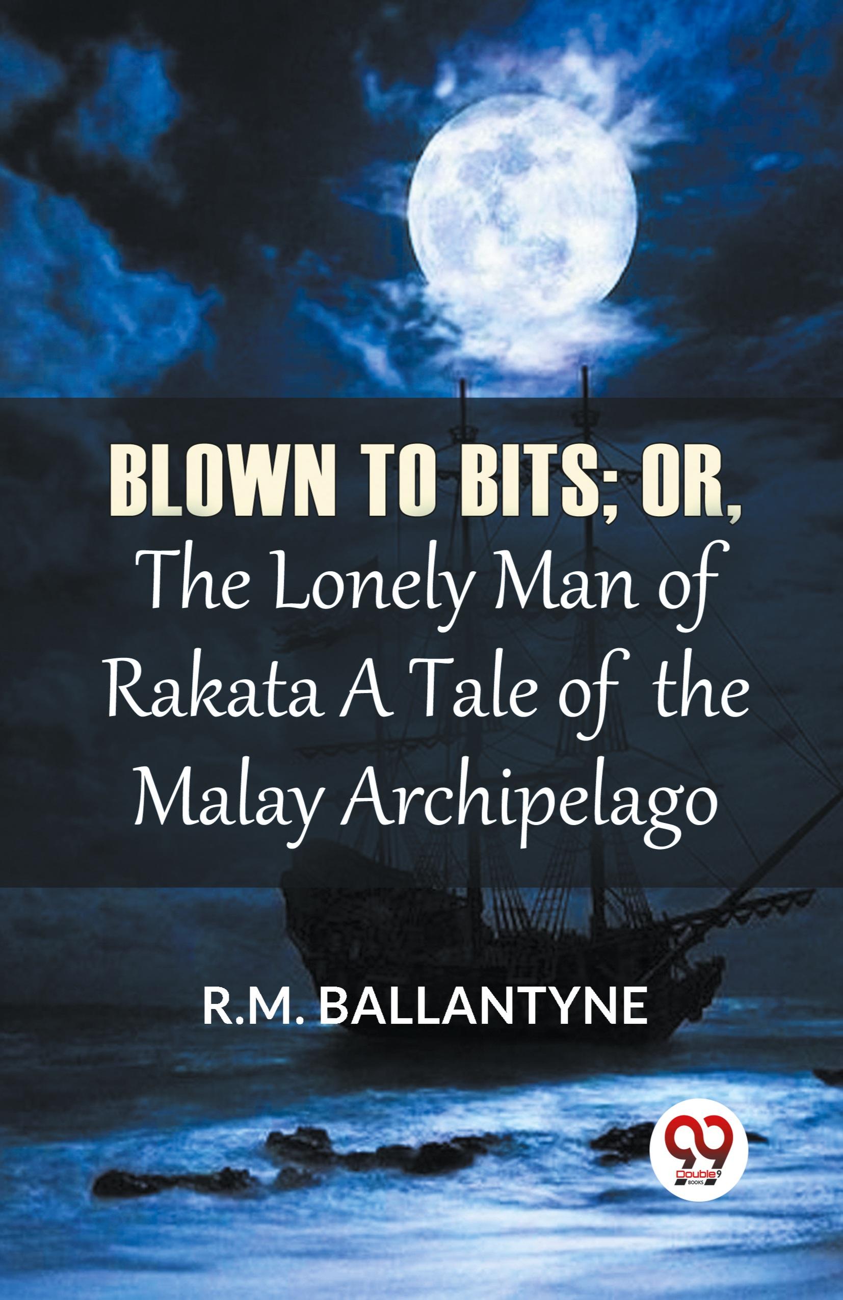 Vorderes Coverbild Blown To Bits; Or, The Lonely Man Of Rakata A Tale Of The Malay Archipelago