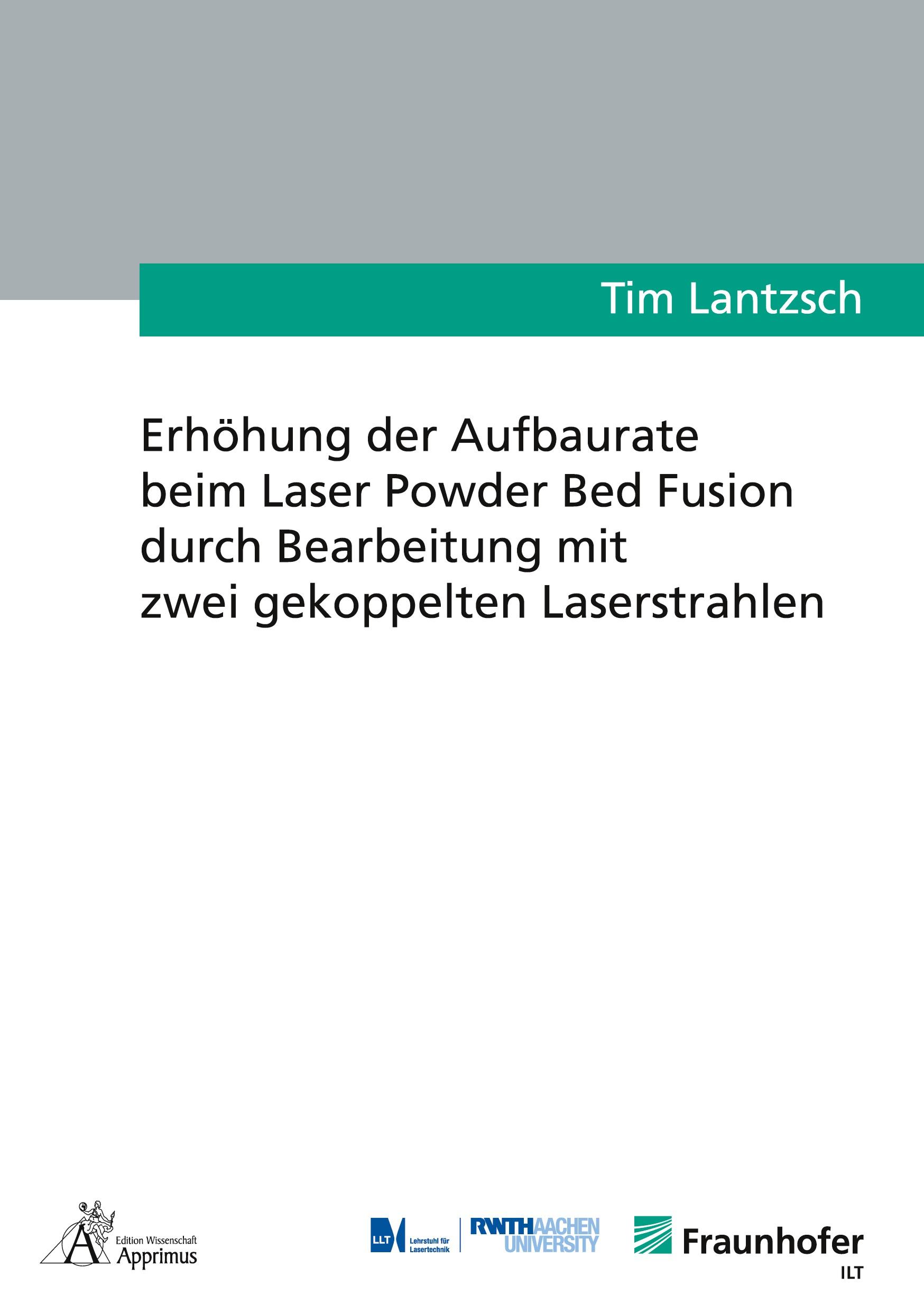 Vorderes Coverbild Erhöhung der Aufbaurate beim Laser Powder Bed Fusion durch Bearbeitung mit zwei gekoppelten Laserstrahlen