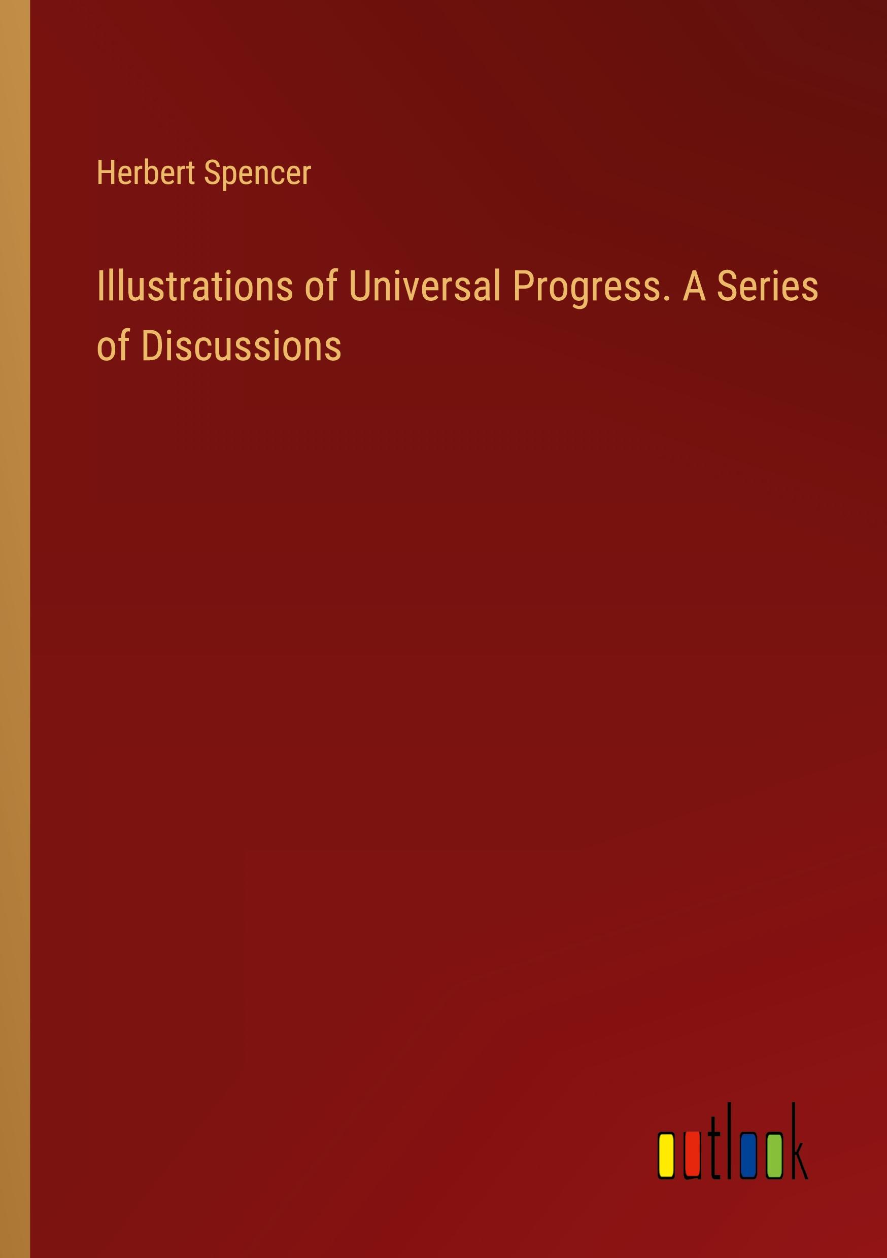 Vorderes Coverbild Illustrations of Universal Progress. A Series of Discussions