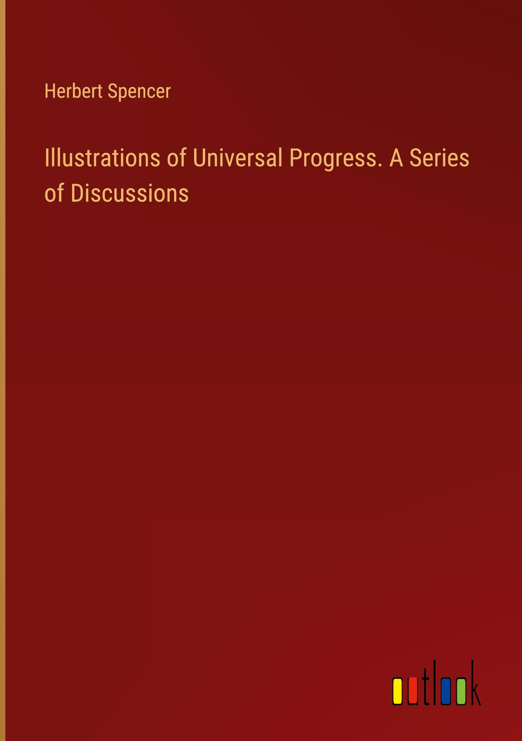 Vorderes Coverbild Illustrations of Universal Progress. A Series of Discussions