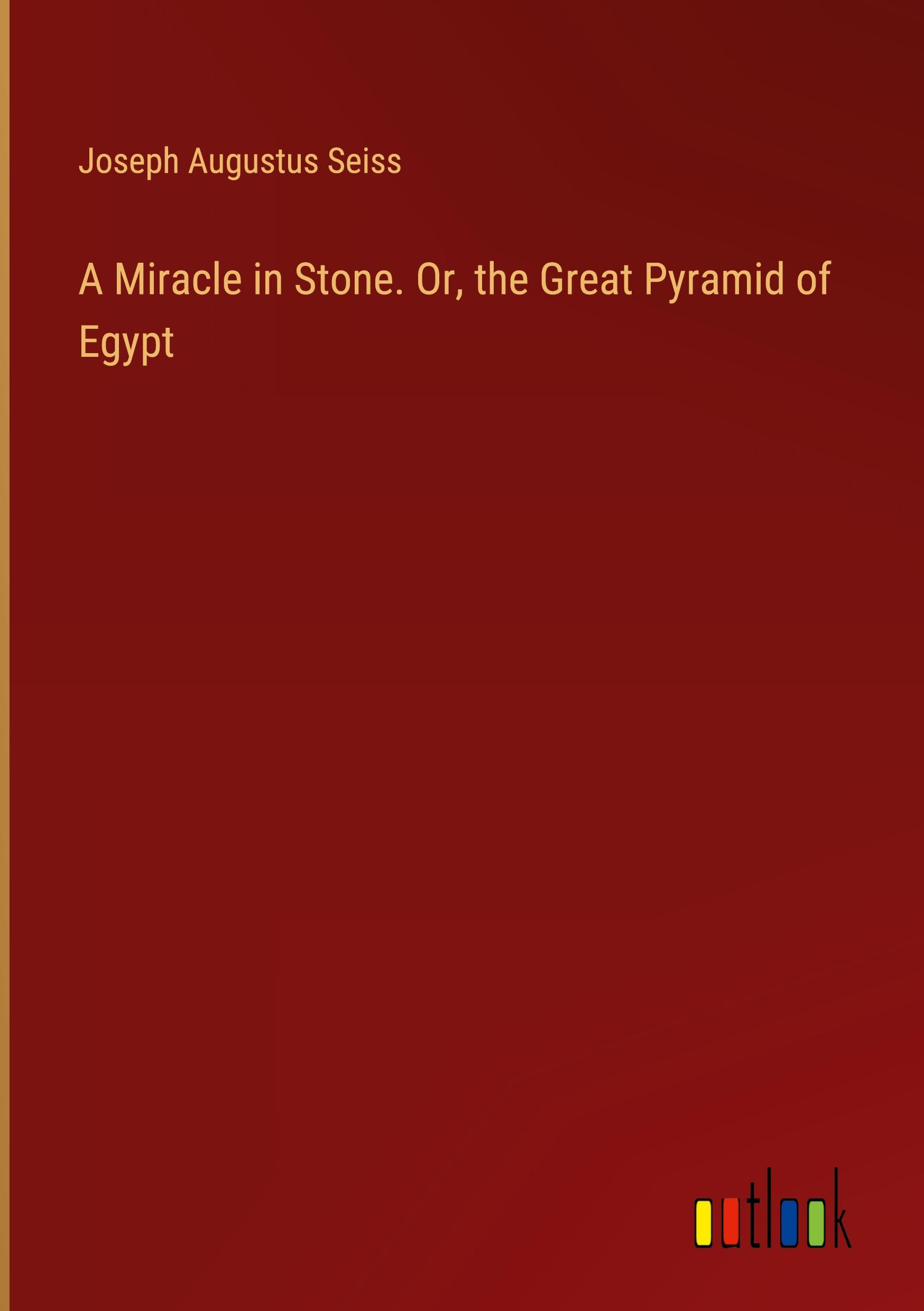 Vorderes Coverbild A Miracle in Stone. Or, the Great Pyramid of Egypt