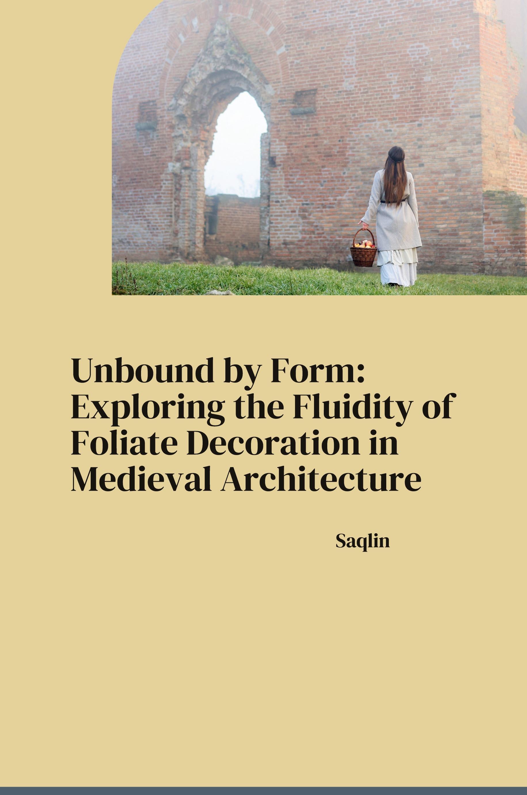 Vorderes Coverbild Unbound by Form: Exploring the Fluidity of Foliate Decoration in Medieval Architecture