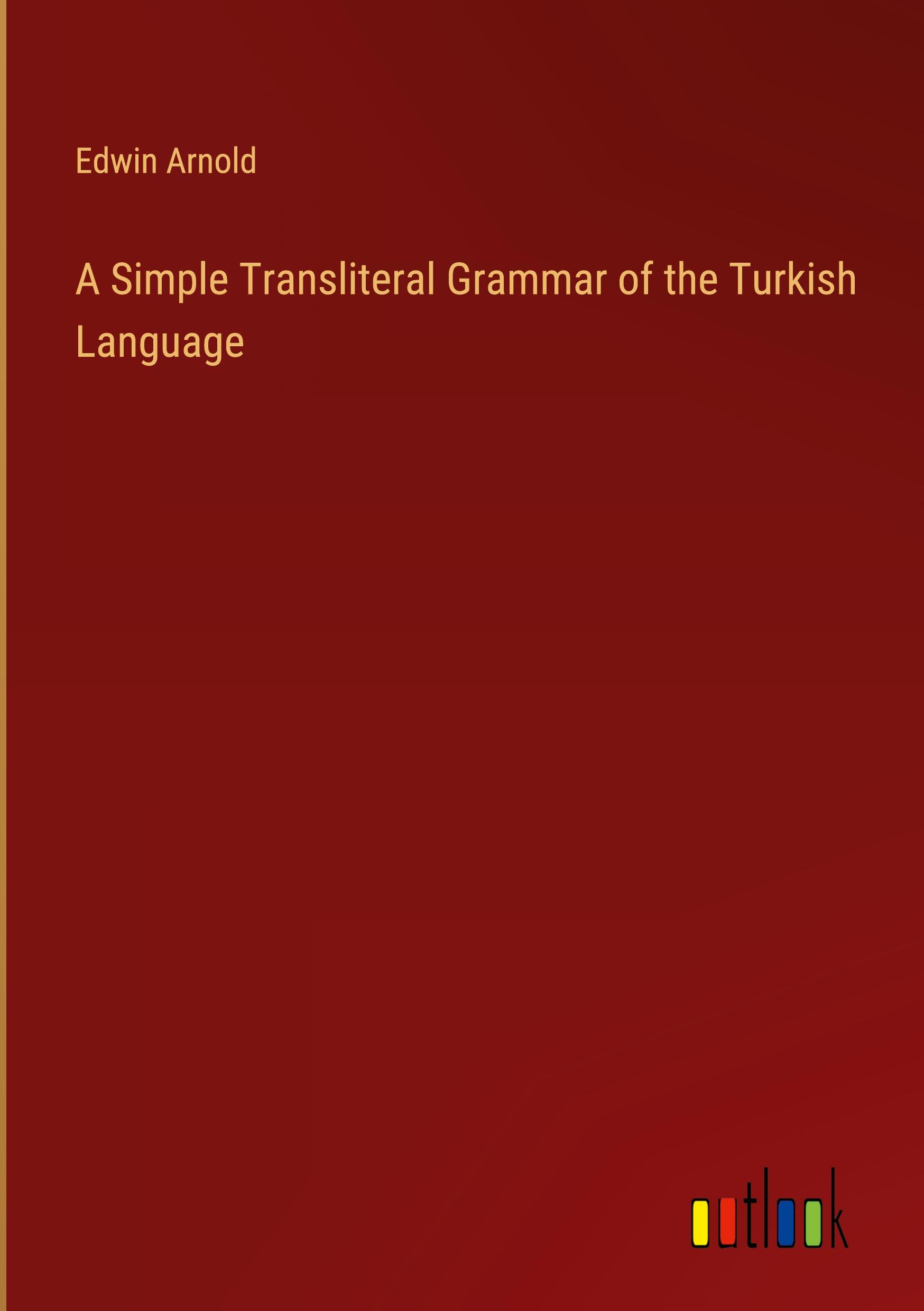 Vorderes Coverbild A Simple Transliteral Grammar of the Turkish Language