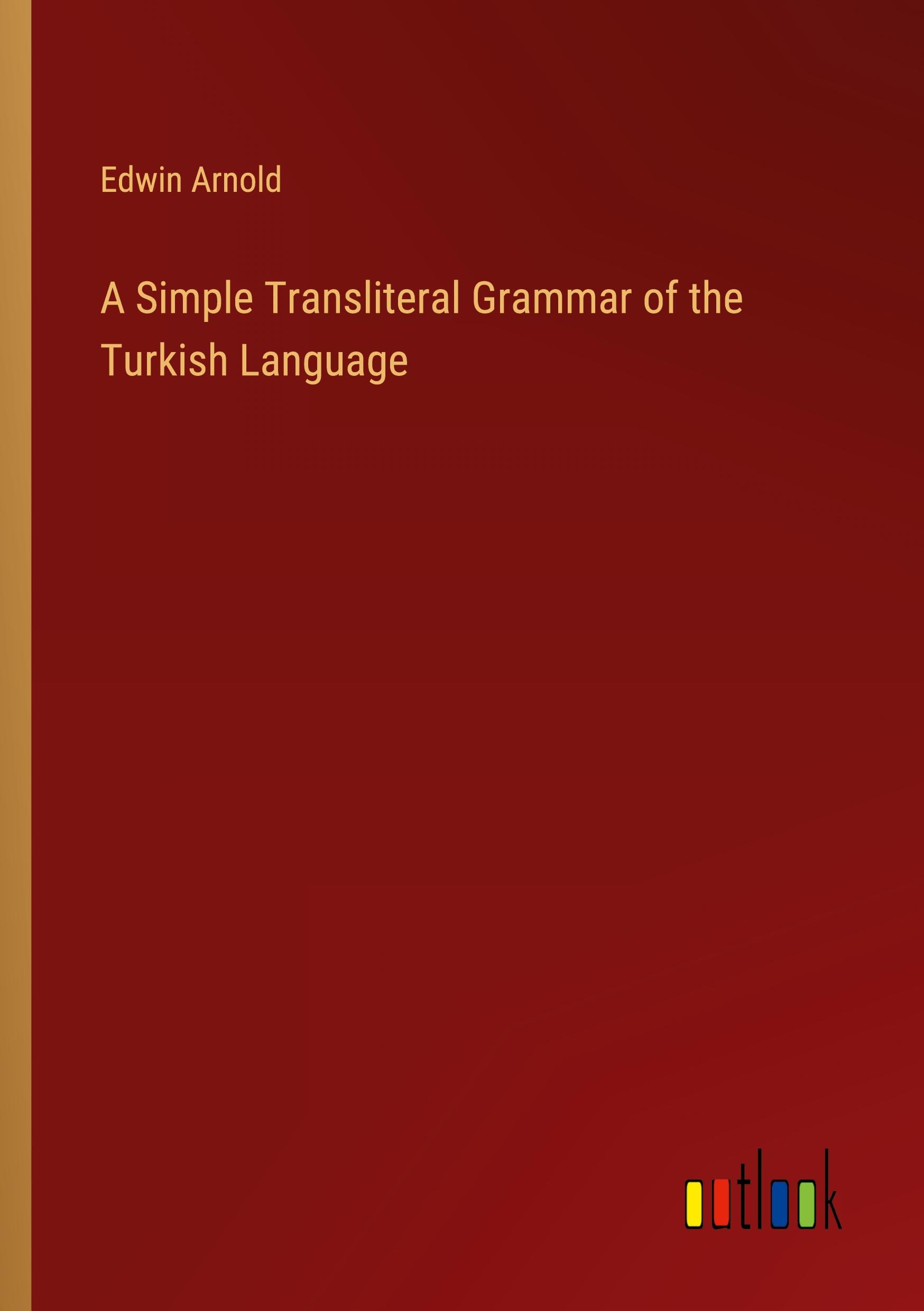 Vorderes Coverbild A Simple Transliteral Grammar of the Turkish Language