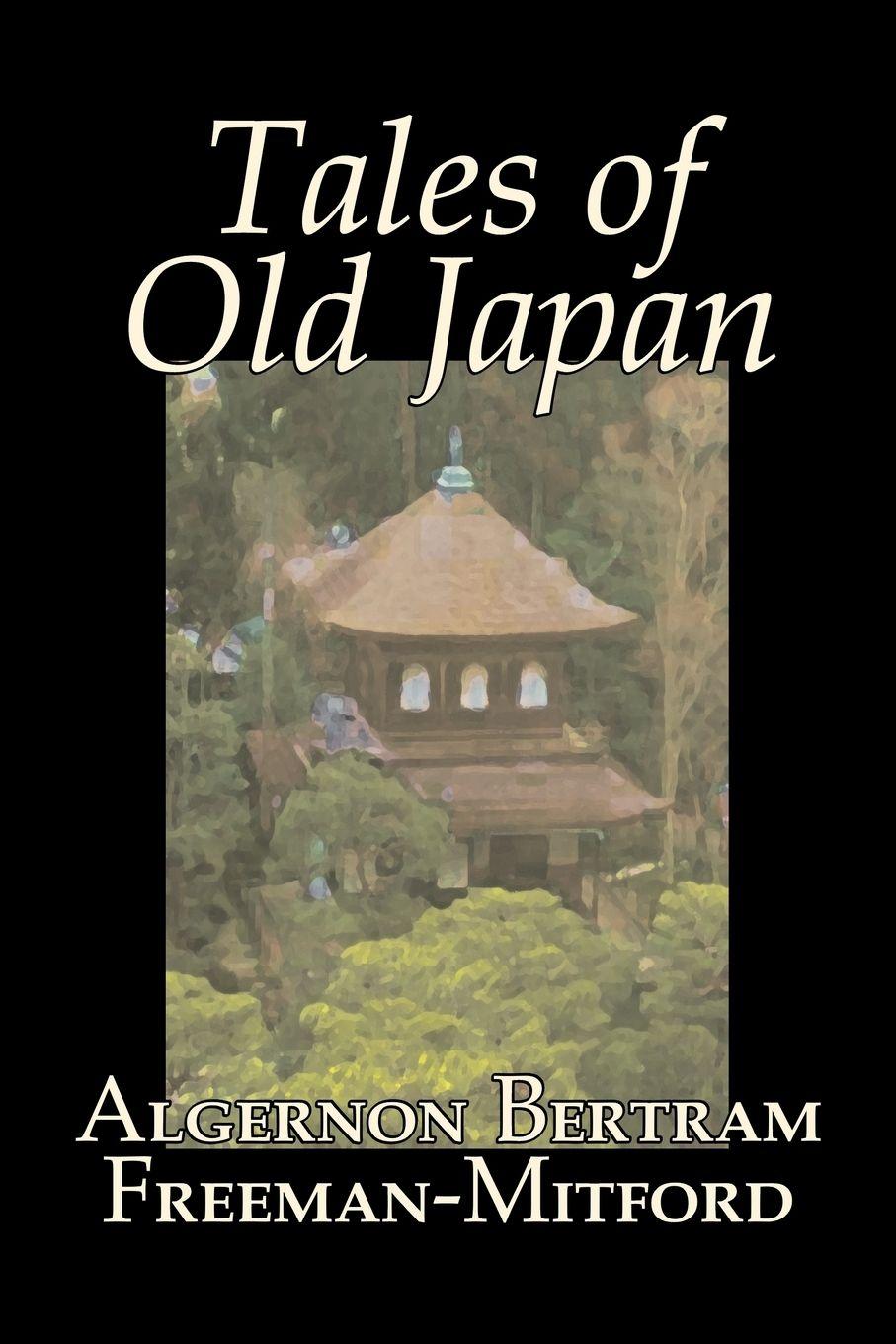 Vorderes Coverbild Tales of Old Japan by Algernon Bertram Freeman-Mitford, Fiction, Legends, Myths, & Fables