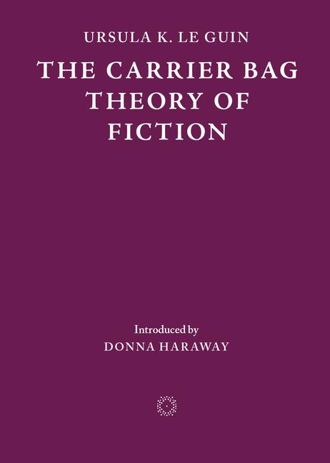 Vorderes Coverbild The Carrier Bag Theory of Fiction