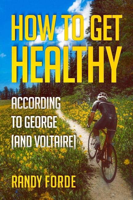 Vorderes Coverbild How to Get Healthy According to George (and Voltaire)