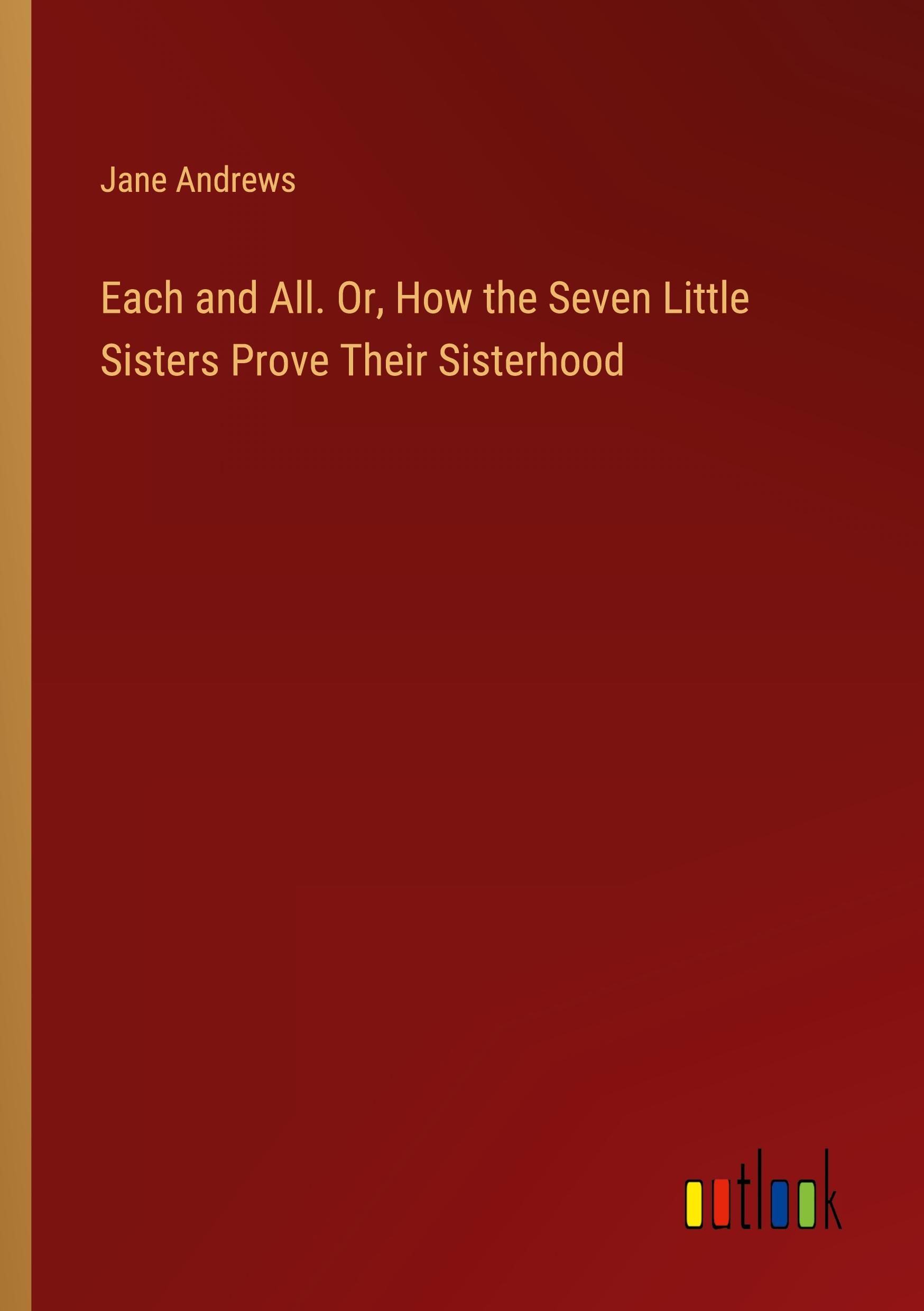 Vorderes Coverbild Each and All. Or, How the Seven Little Sisters Prove Their Sisterhood