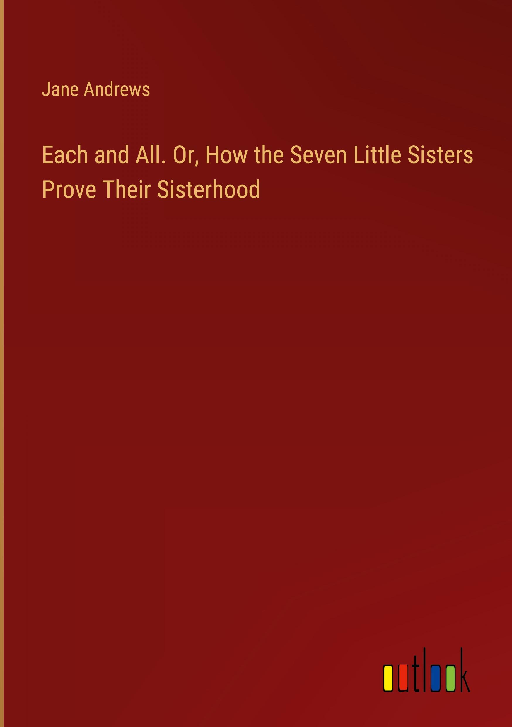 Vorderes Coverbild Each and All. Or, How the Seven Little Sisters Prove Their Sisterhood