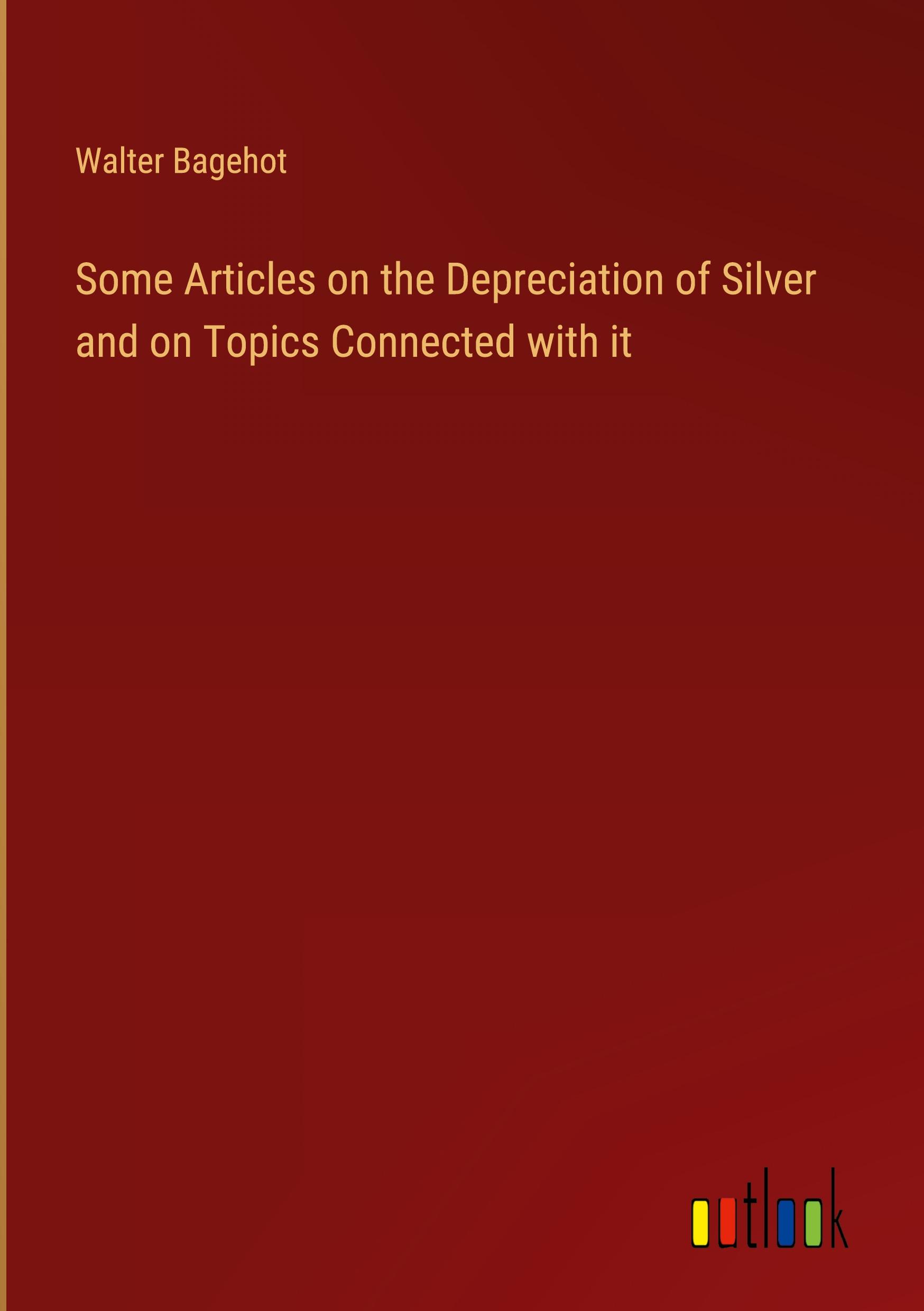 Vorderes Coverbild Some Articles on the Depreciation of Silver and on Topics Connected with it