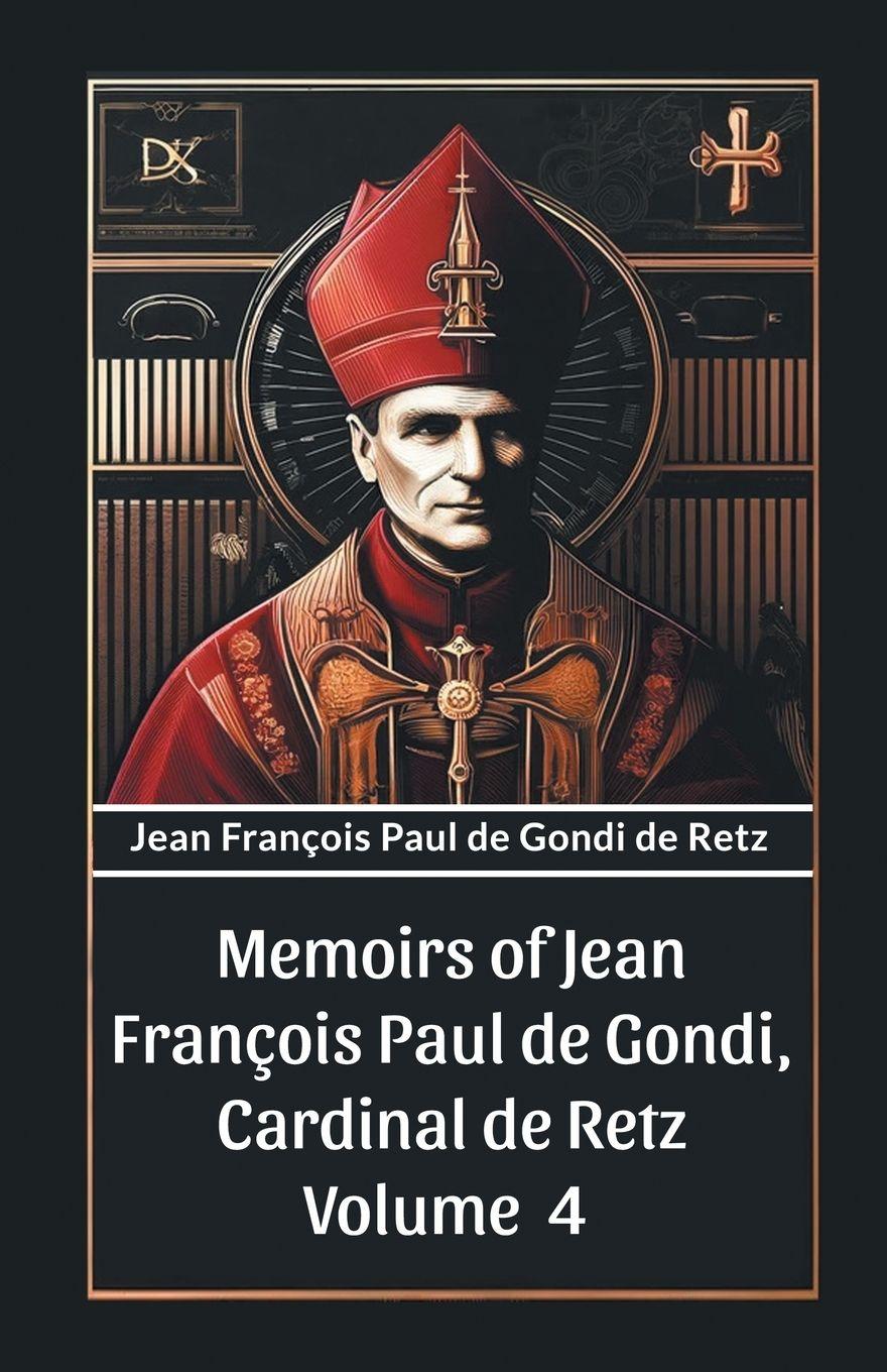 Vorderes Coverbild Memoirs of Jean Francois Paul de Gondi, Cardinal de Retz Volume 4