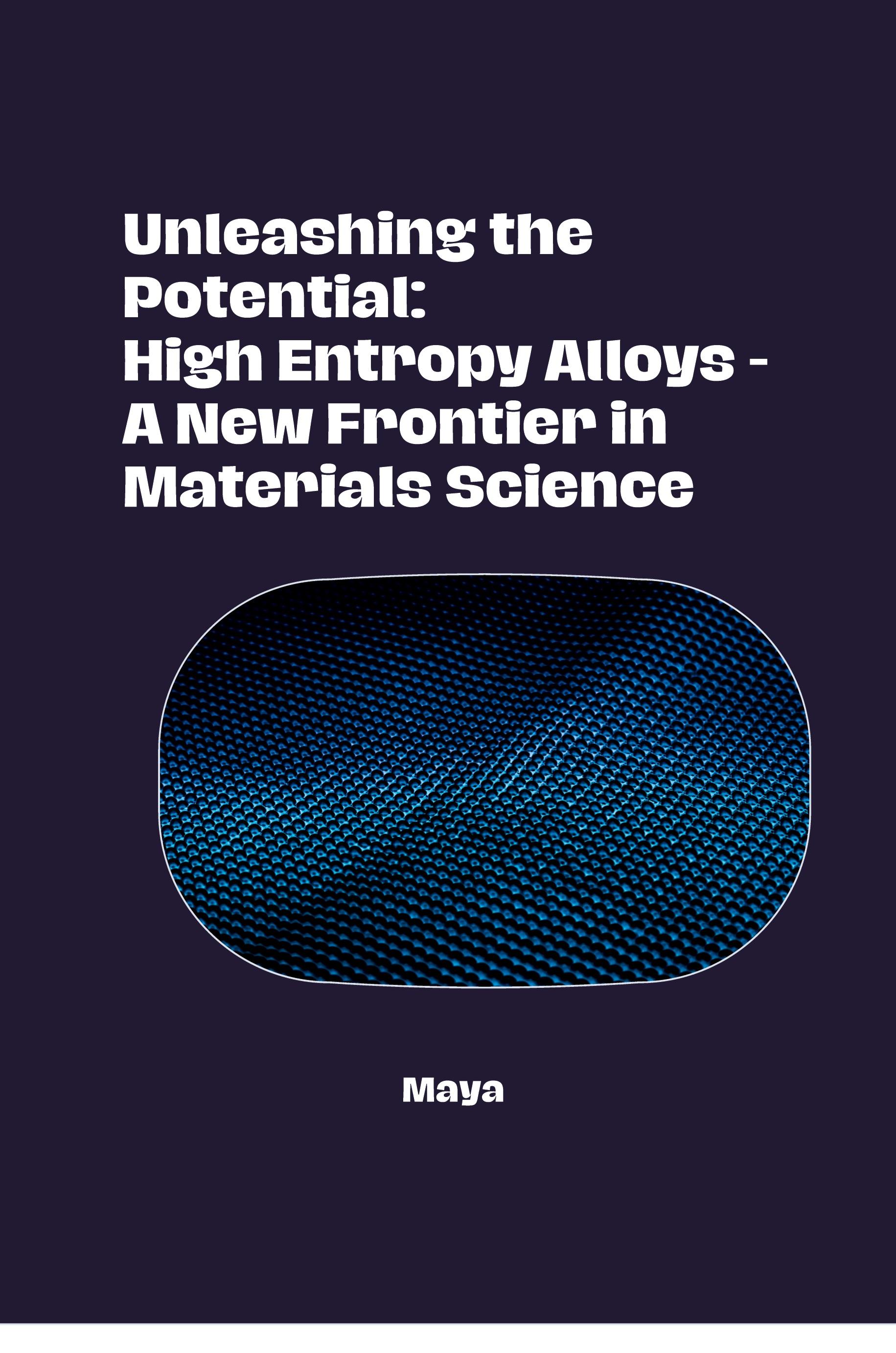 Vorderes Coverbild Unleashing the Potential: High Entropy Alloys - A New Frontier in Materials Science