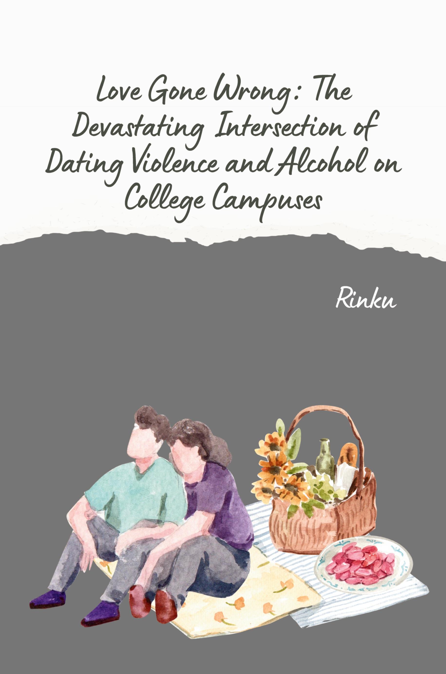 Vorderes Coverbild Love Gone Wrong: The Devastating Intersection of Dating Violence and Alcohol on College Campuses