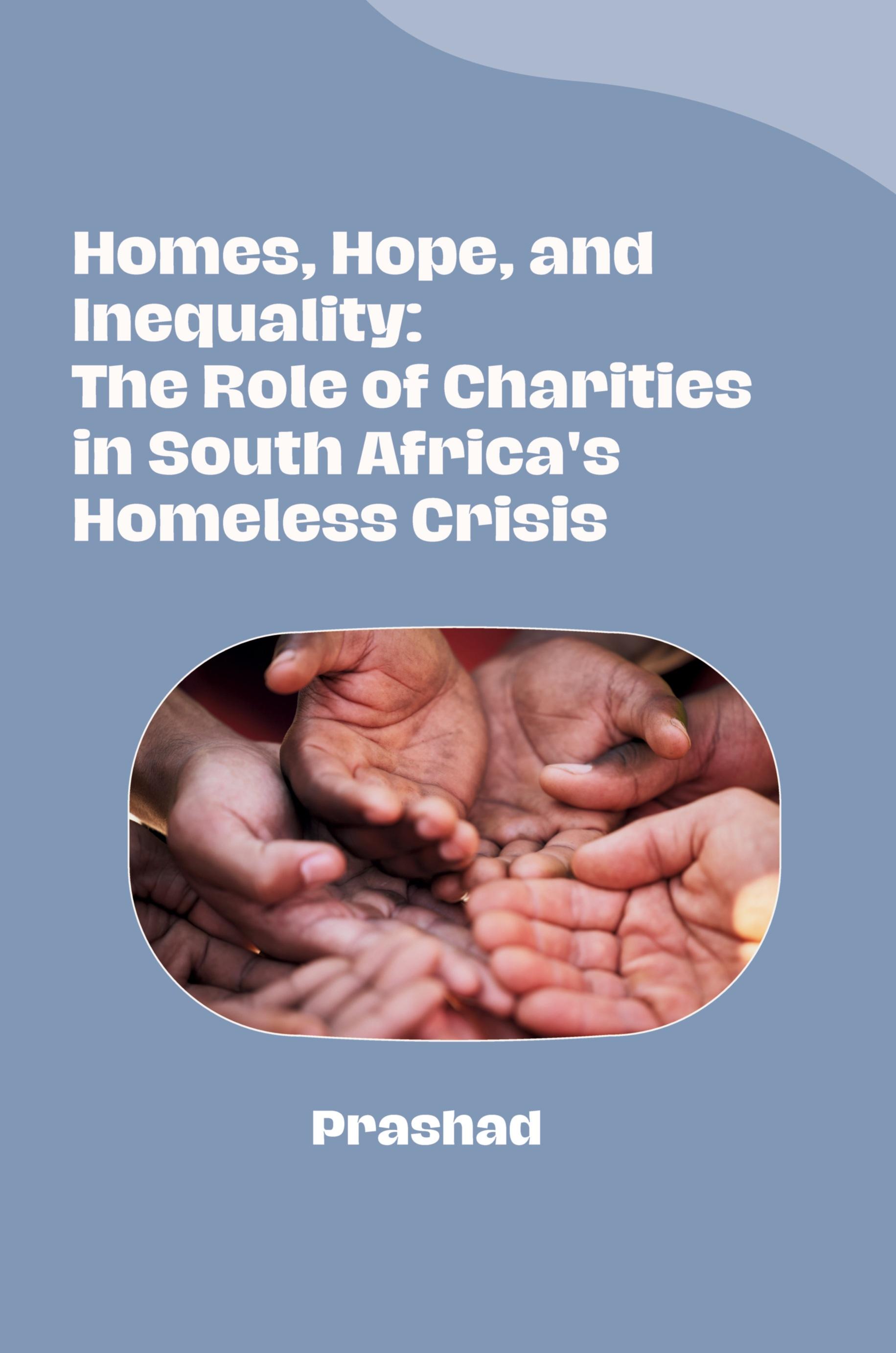 Vorderes Coverbild Homes, Hope, and Inequality: The Role of Charities in South Africa's Homeless Crisis