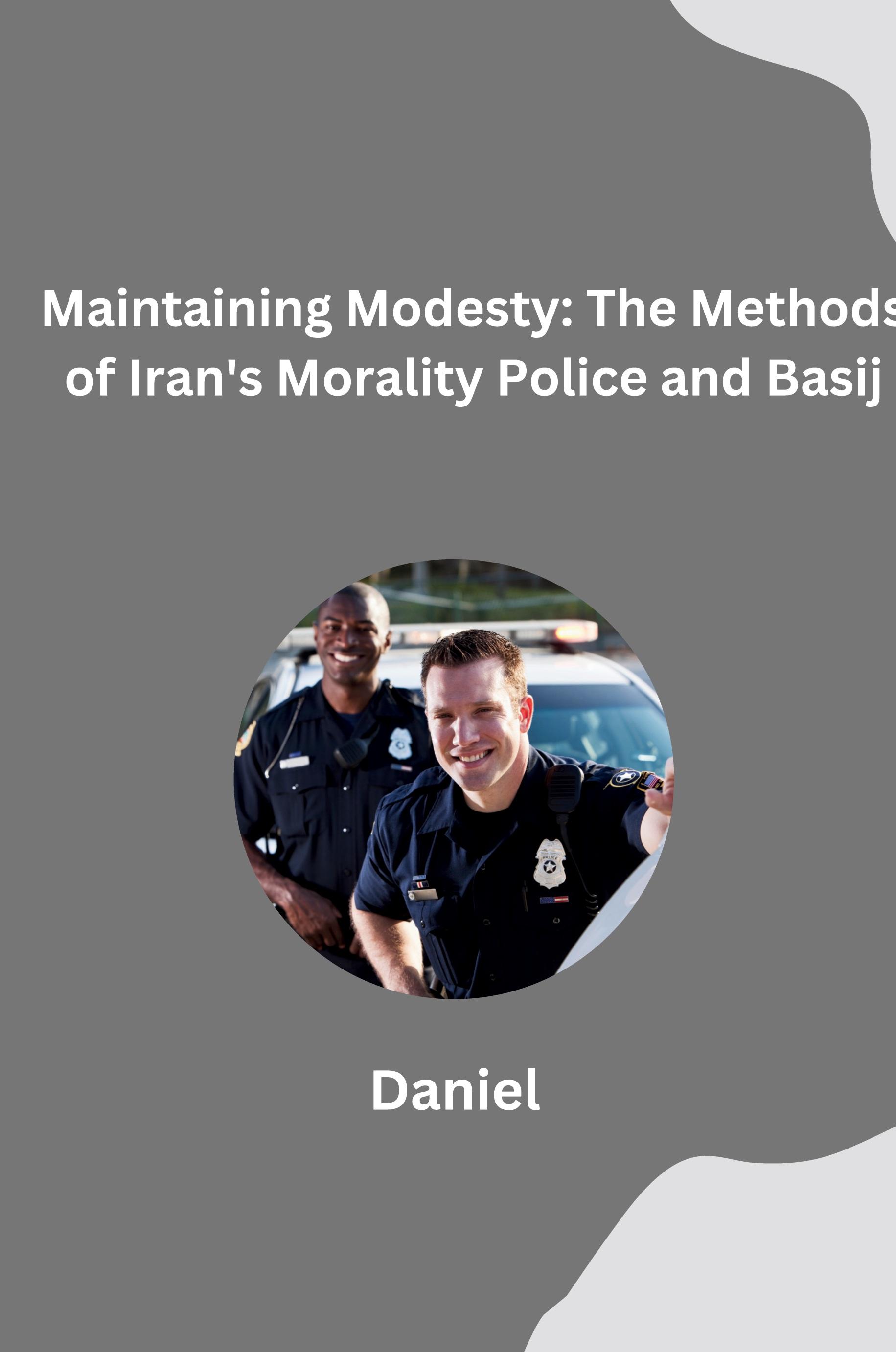 Vorderes Coverbild Maintaining Modesty: The Methods of Iran's Morality Police and Basij