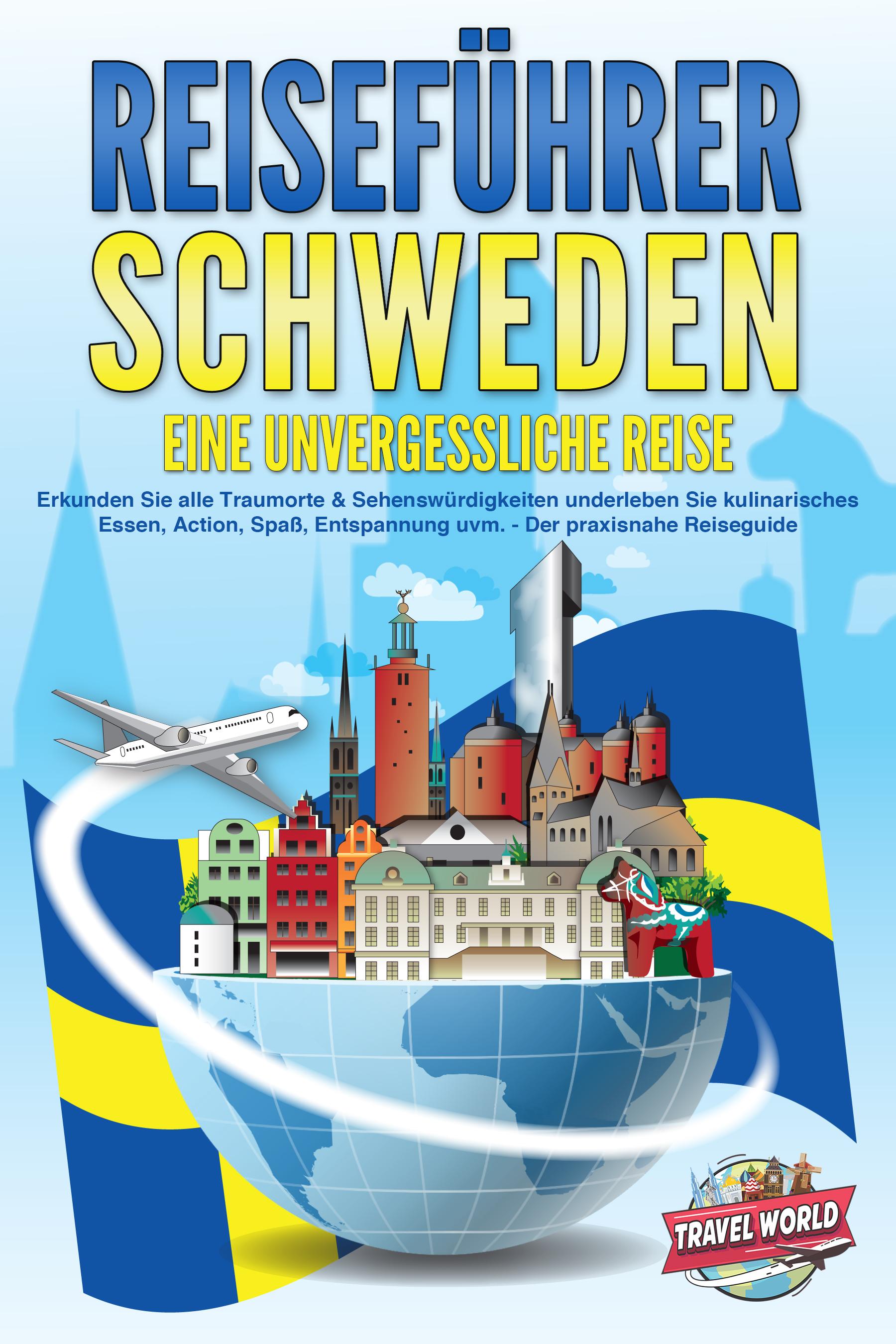 Vorderes Coverbild REISEFÜHRER Schweden - Eine unvergessliche Reise: Erkunden Sie alle Traumorte und Sehenswürdigkeiten und erleben Sie Kulinarisches, Action, Spaß, Entspannung uvm. - Der praxisnahe Reiseguide