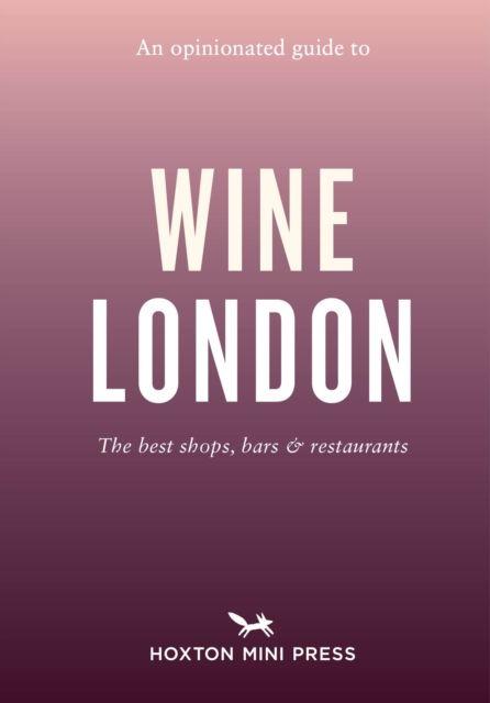 Vorderes Coverbild An Opinionated Guide to Wine London