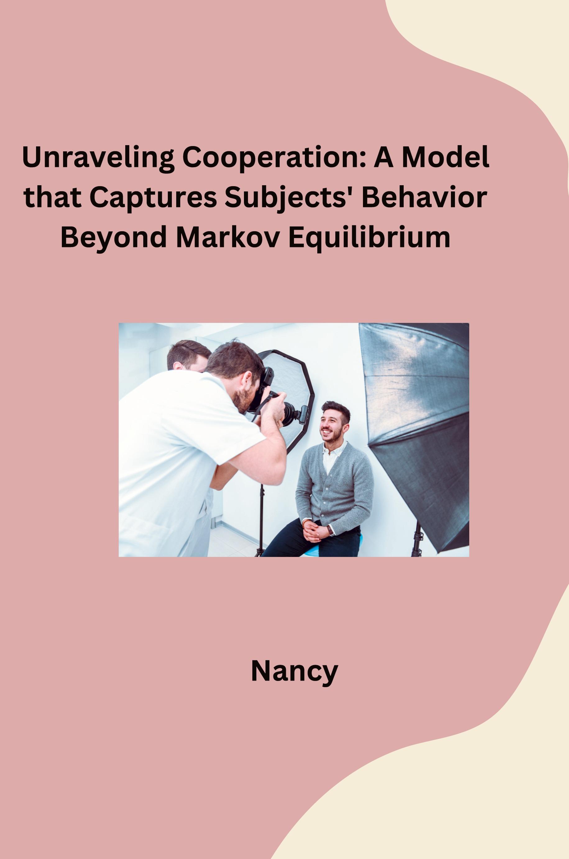 Vorderes Coverbild Unraveling Cooperation: A Model that Captures Subjects' Behavior Beyond Markov Equilibrium