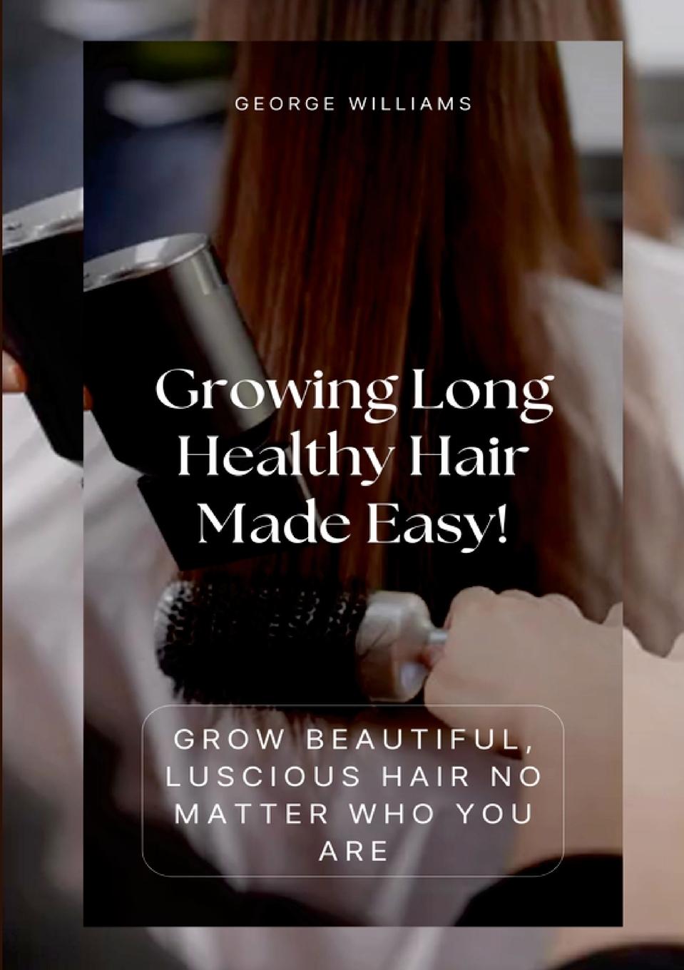 Vorderes Coverbild Growing Long Healthy Hair Made Easy!