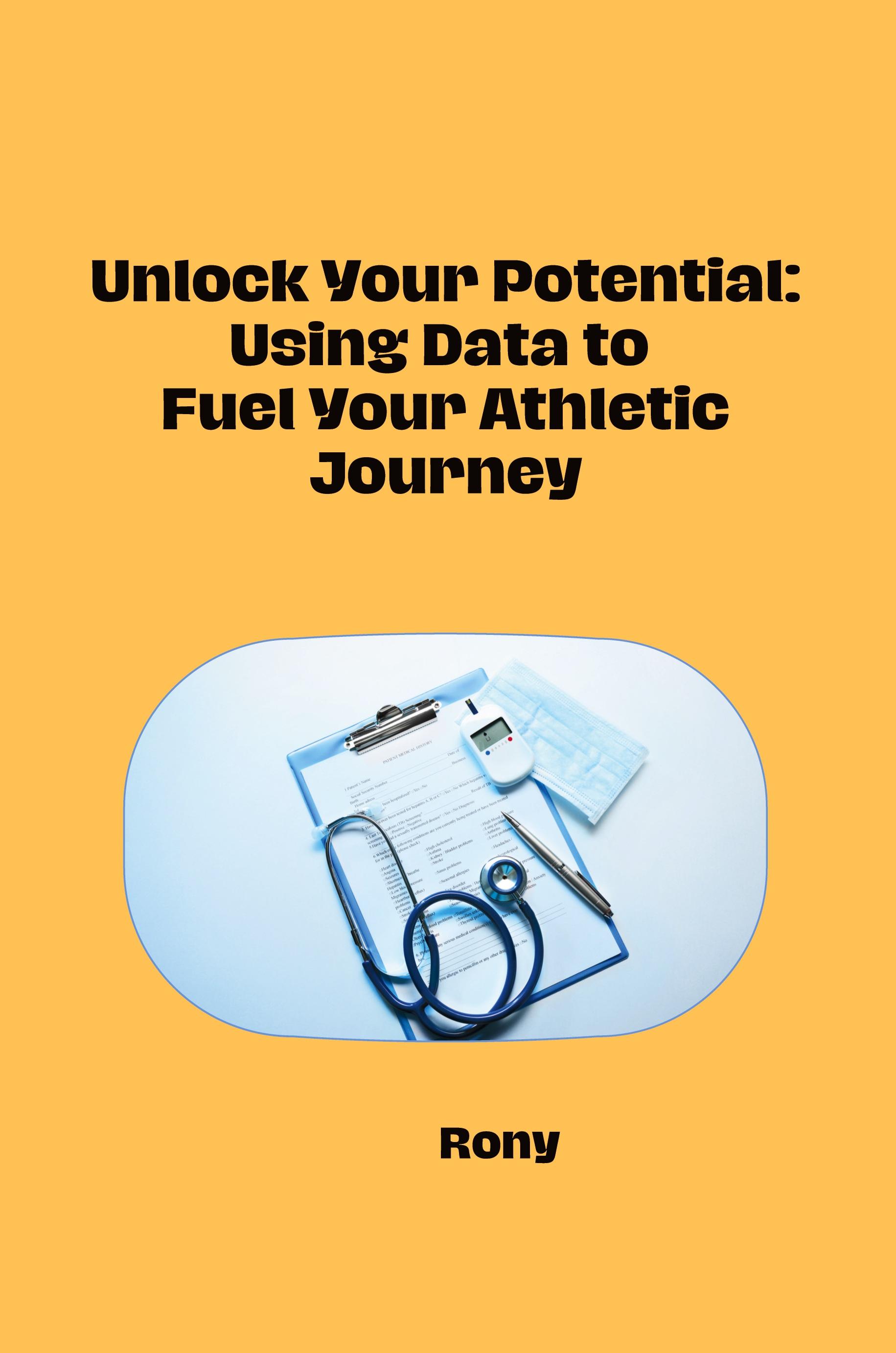Vorderes Coverbild Unlock Your Potential: Using Data to Fuel Your Athletic Journey