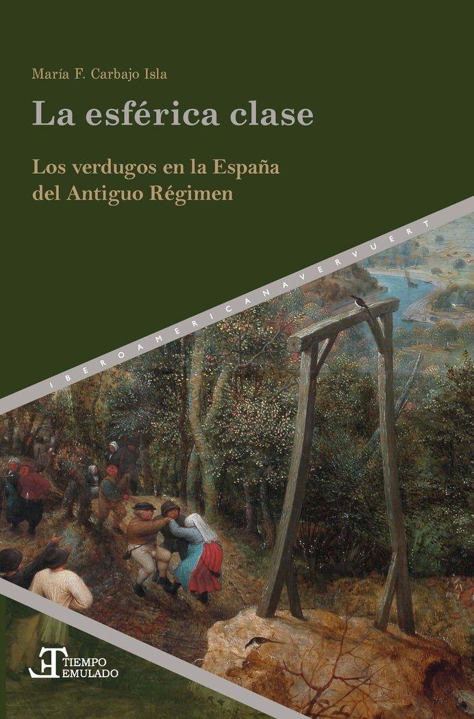 Vorderes Coverbild La esférica clase : los verdugos en la España del Antiguo Régimen