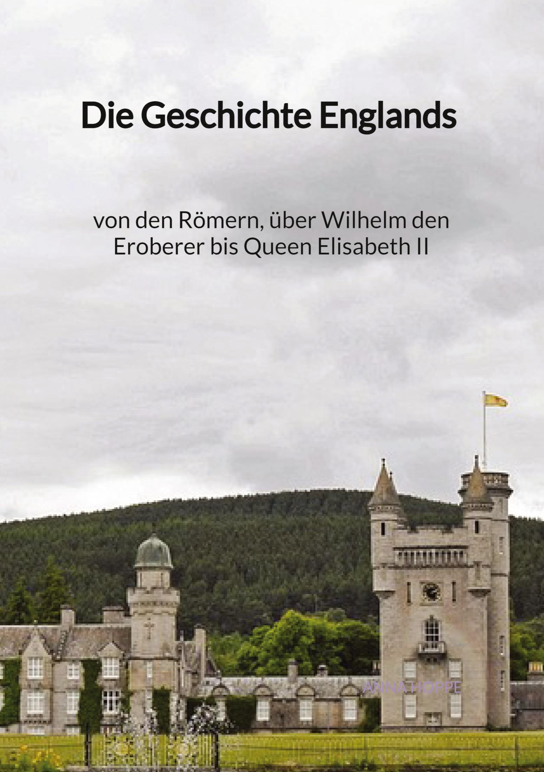 Vorderes Coverbild Die Geschichte Englands - von den Römern, über Wilhelm den Eroberer bis Queen Elisabeth II