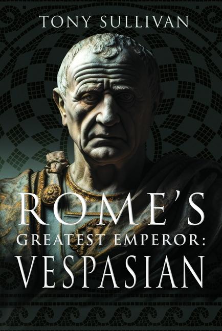 Vorderes Coverbild Rome's Greatest Emperor: Vespasian