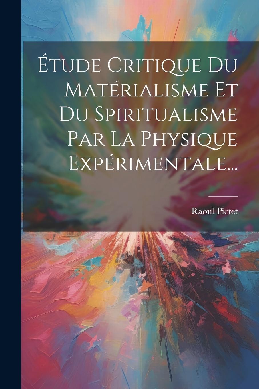 Vorderes Coverbild Étude Critique Du Matérialisme Et Du Spiritualisme Par La Physique Expérimentale...