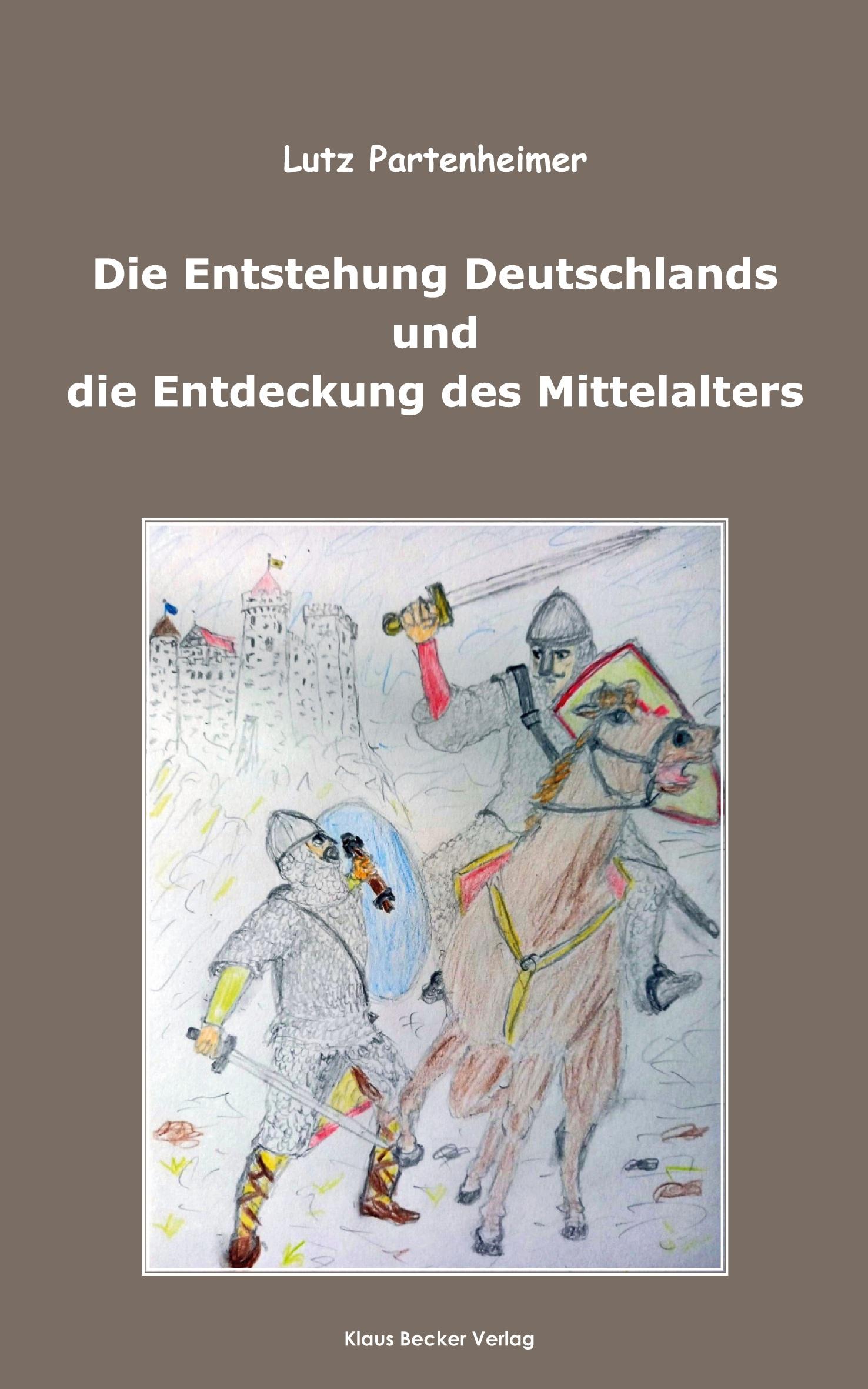 Vorderes Coverbild Die Entstehung Deutschlands und die Entdeckung des Mittelalters; The Formation of Germany and the Discovery of the Middle Ages