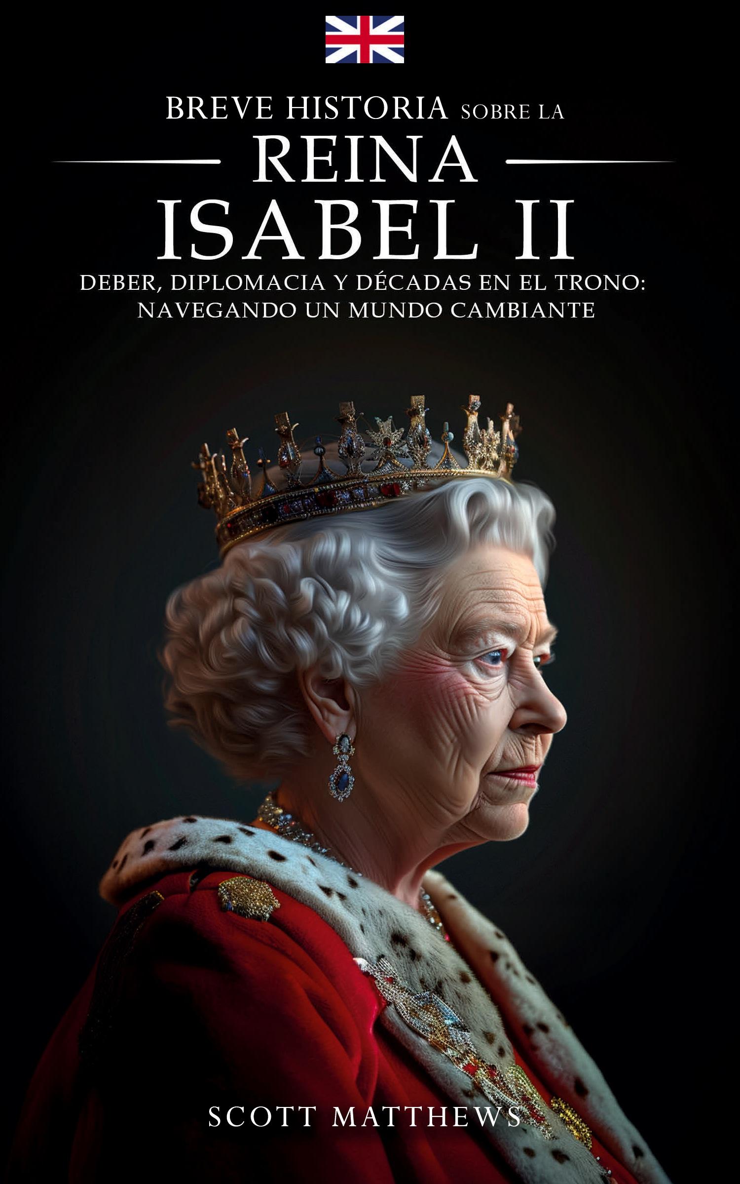 Vorderes Coverbild Breve historia sobre la Reina Isabel II - Deber, diplomacia y décadas en el trono