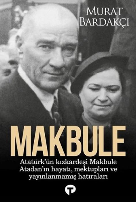 Vorderes Coverbild Makbule - Atatürkün Kiz Kardesi Makbule Atadanin Hayati Mektuplari ve Yayinlanmamis Hatiralari