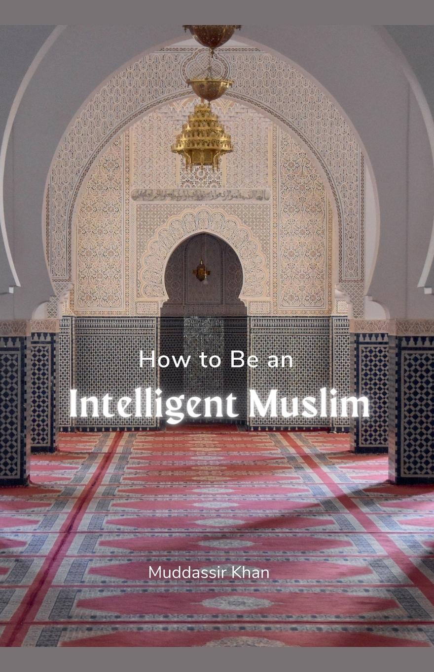 Vorderes Coverbild How to Be an Intelligent Muslim