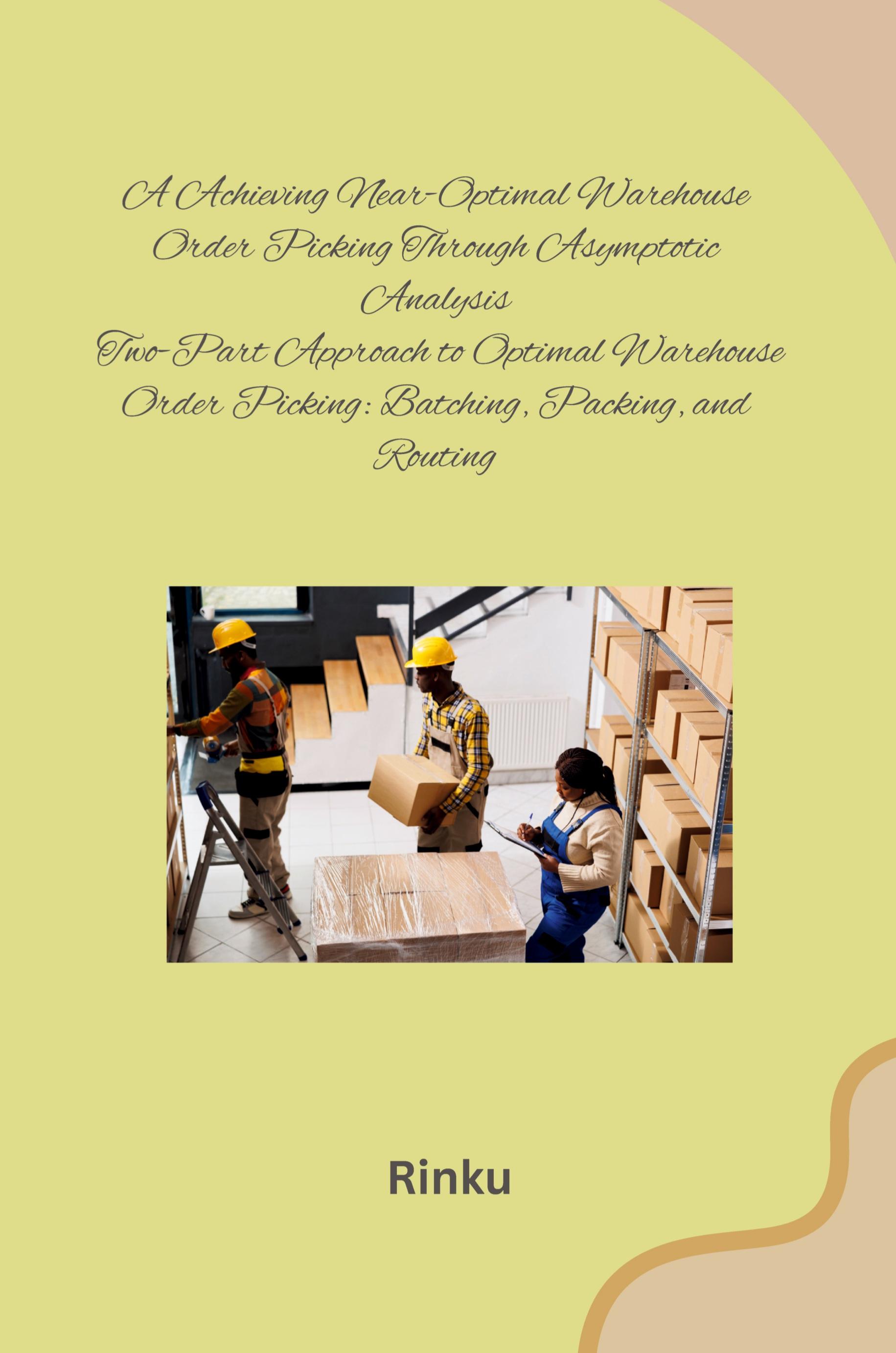 Vorderes Coverbild Achieving Near-Optimal Warehouse Order Picking Through Asymptotic Analysis