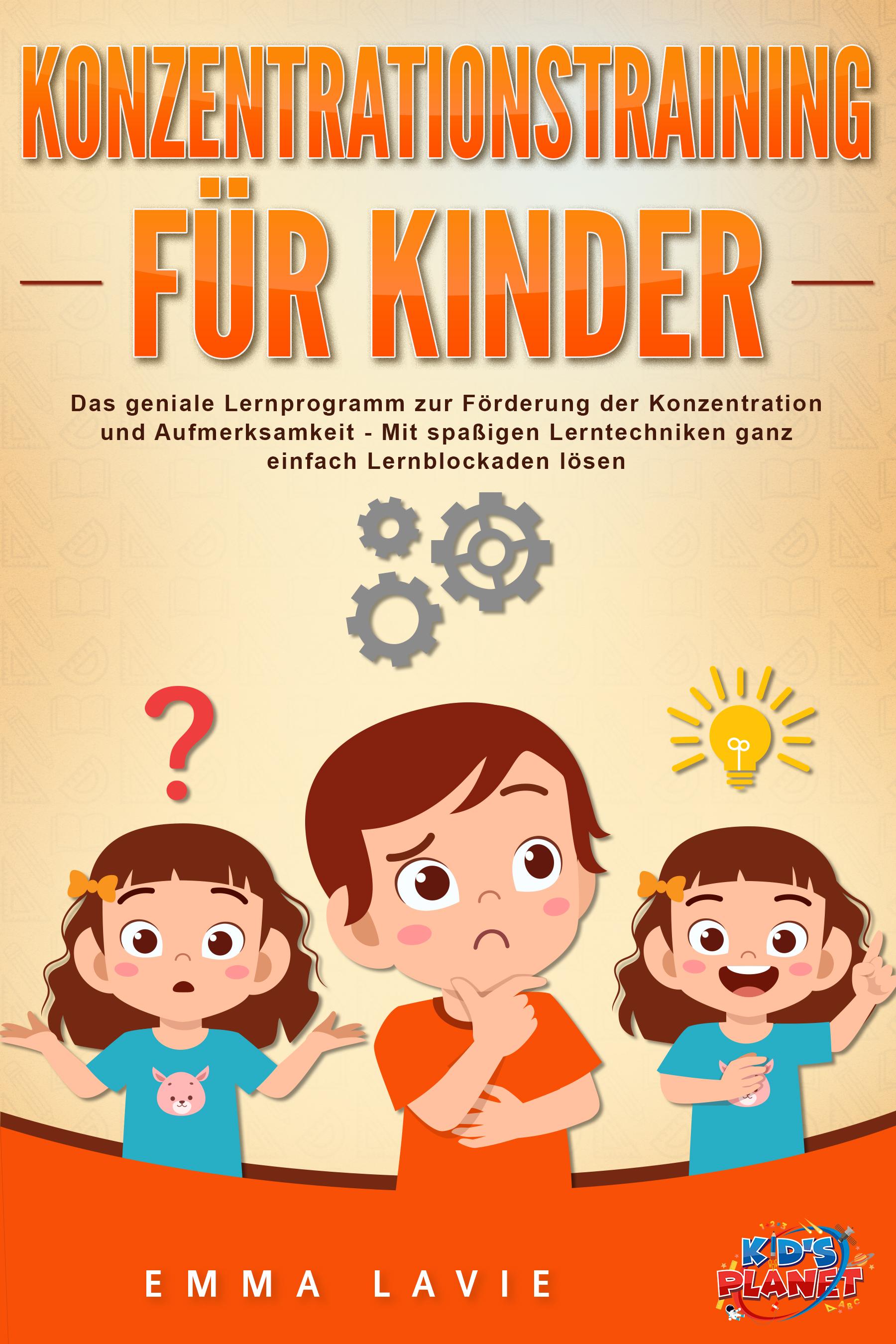 Vorderes Coverbild Konzentrationstraining für Kinder - Der praxisnahe Leitfaden inkl. genialer Übungen: Wie Sie die Blockaden Ihres Kindes ganz einfach lösen und die Aufmerksamkeit & Konzentration optimal fördern