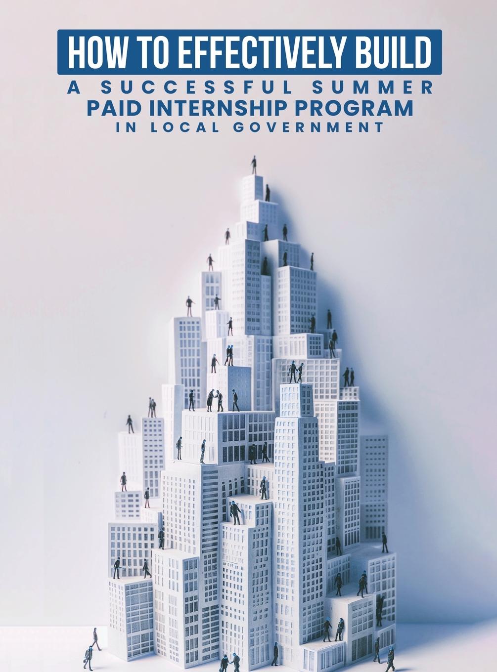 Vorderes Coverbild How To Effectively Build A Successful Summer Paid Internship Program in Local Government