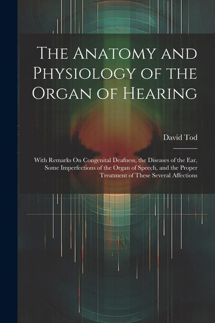 Vorderes Coverbild The Anatomy and Physiology of the Organ of Hearing