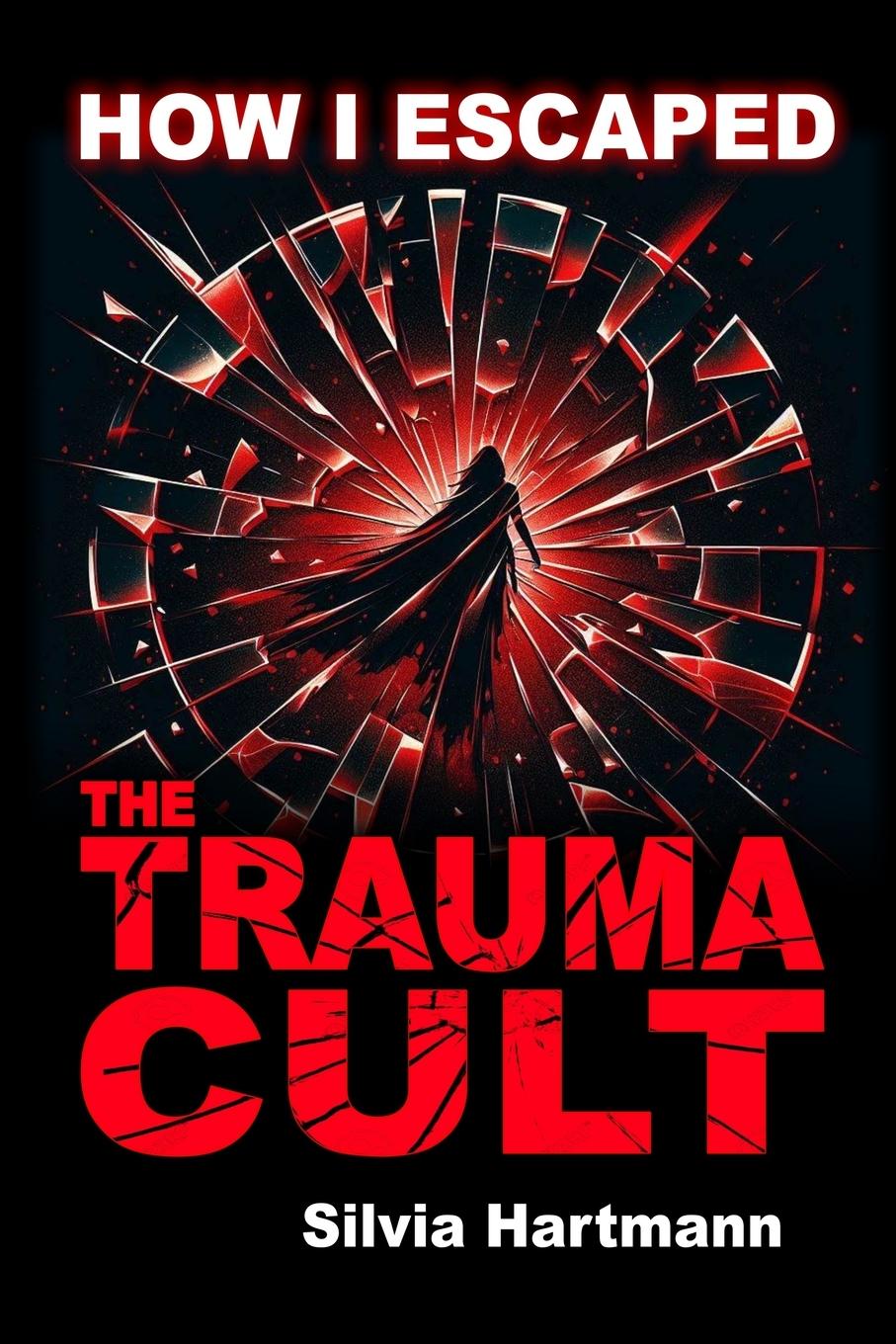 Vorderes Coverbild How I Escaped The Trauma Cult (And You Can Too, If You Want To)