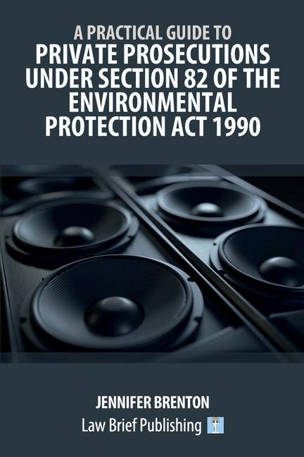 Vorderes Coverbild A Practical Guide to Private Prosecutions Under Section 82 of the Environmental Protection Act 1990