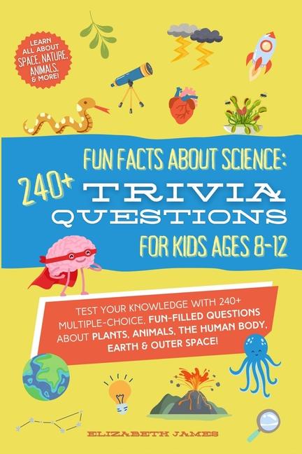 Vorderes Coverbild Fun Facts about Science - 240+ Trivia Questions for Kids 8-12