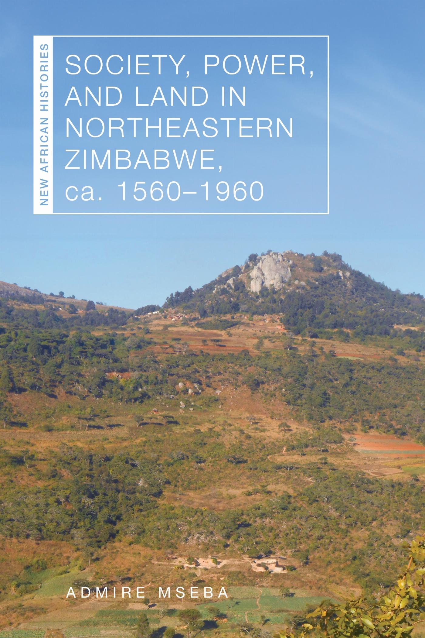 Vorderes Coverbild Society, Power, and Land in Northeastern Zimbabwe, Ca. 1560-1960