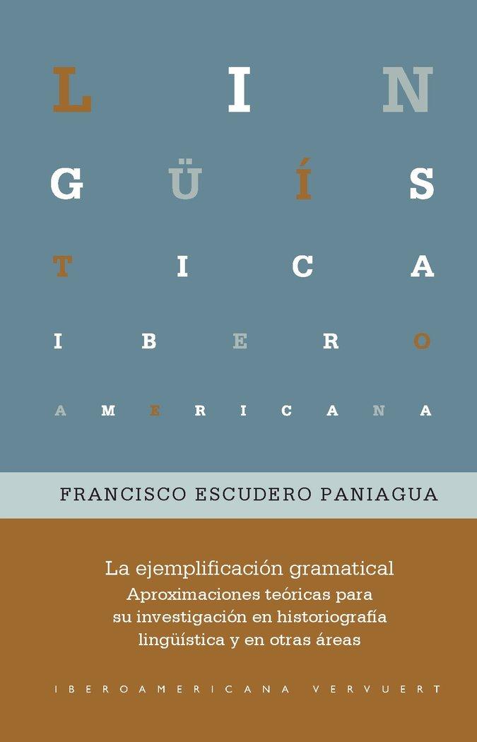 Vorderes Coverbild La ejemplificación gramatical : aproximaciones teóricas para su investigación en historiografía lingüística y en otras áreas