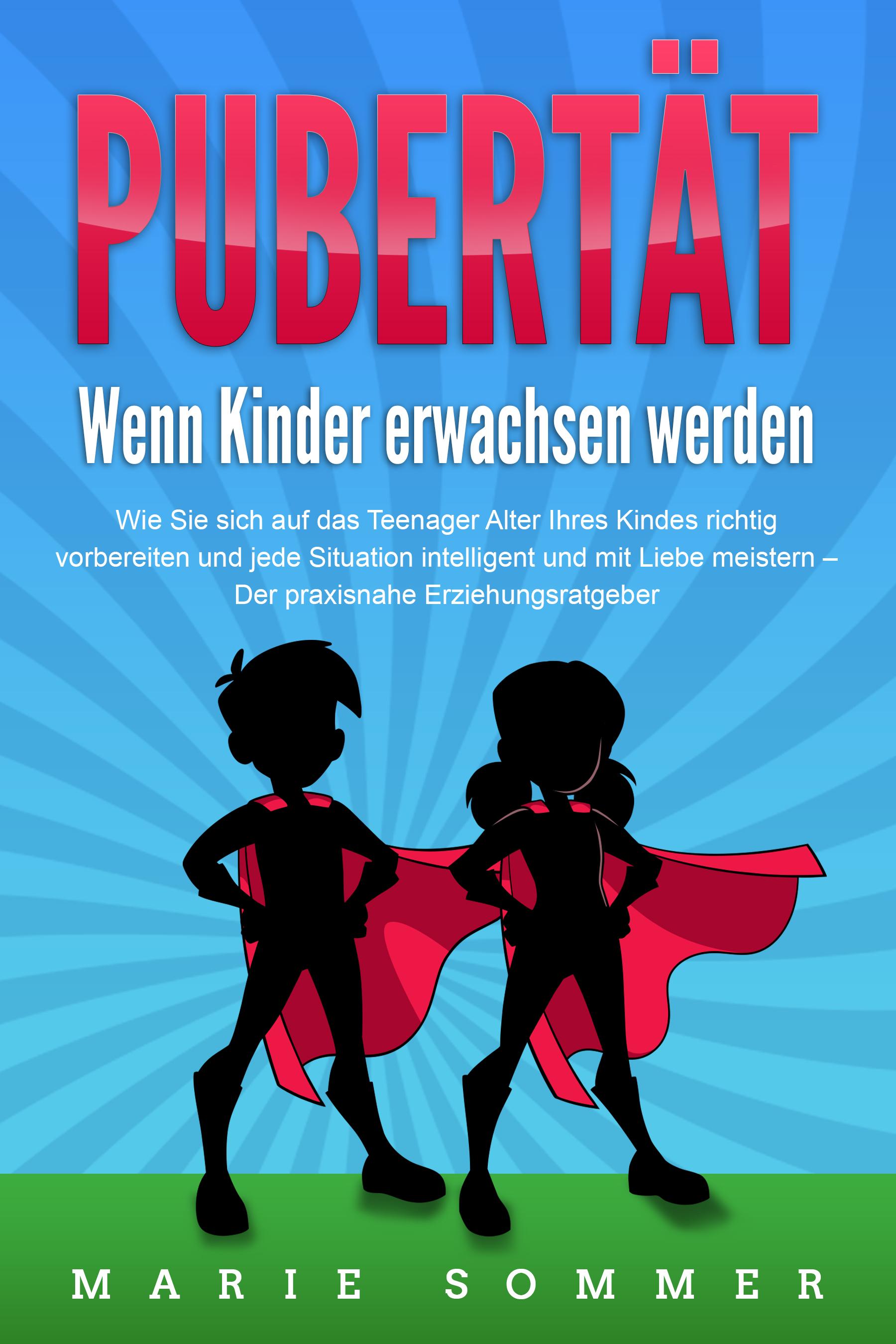 Vorderes Coverbild PUBERTÄT - Wenn Kinder erwachsen werden: Wie Sie sich auf das Teenager Alter Ihres Kindes richtig vorbereiten und jede Situation intelligent und mit Liebe meistern - Der praxisnahe Erziehungsratgeber
