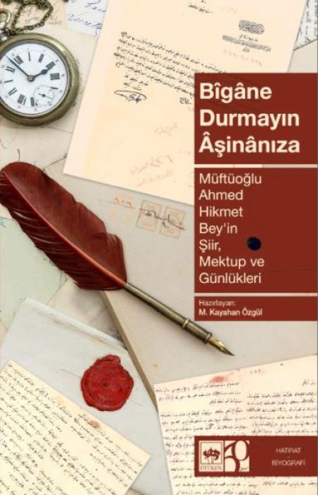 Vorderes Coverbild Bigane Durmayin Asinaniza - Müftüoglu Ahmed Hikmet Beyin Siir Mektup ve Günlükleri