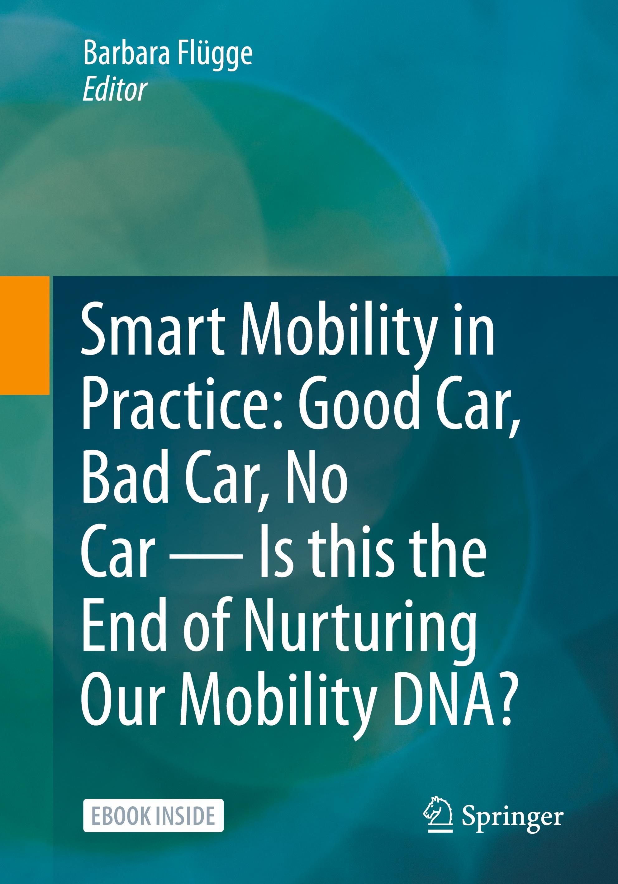 Vorderes Coverbild Smart Mobility in Practice: Good Car, Bad Car, No Car - Is this the End of Nurturing Our Mobility DNA?
