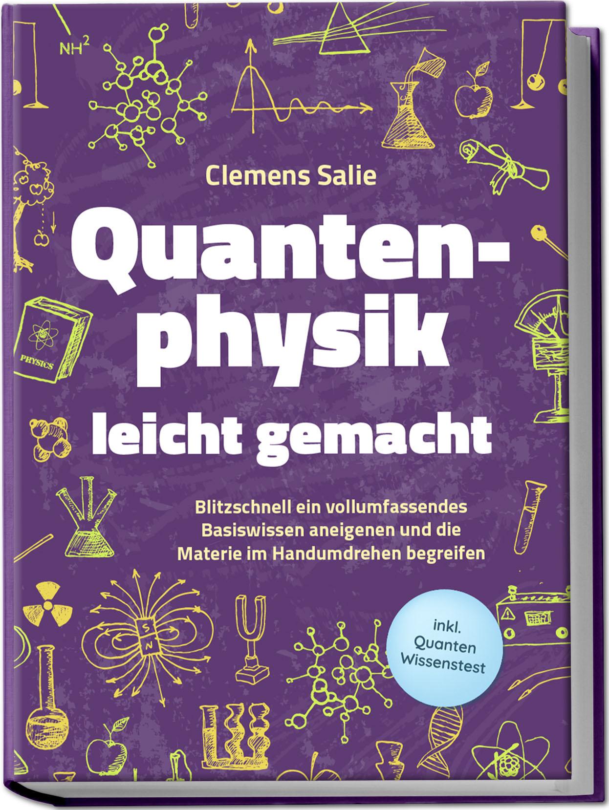 Vorderes Coverbild Quantenphysik leicht gemacht: Blitzschnell ein vollumfassendes Basiswissen aneigenen und die Materie im Handumdrehen begreifen - inkl. Quanten Wissenstest