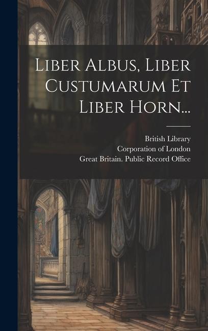 Vorderes Coverbild Liber Albus, Liber Custumarum Et Liber Horn...